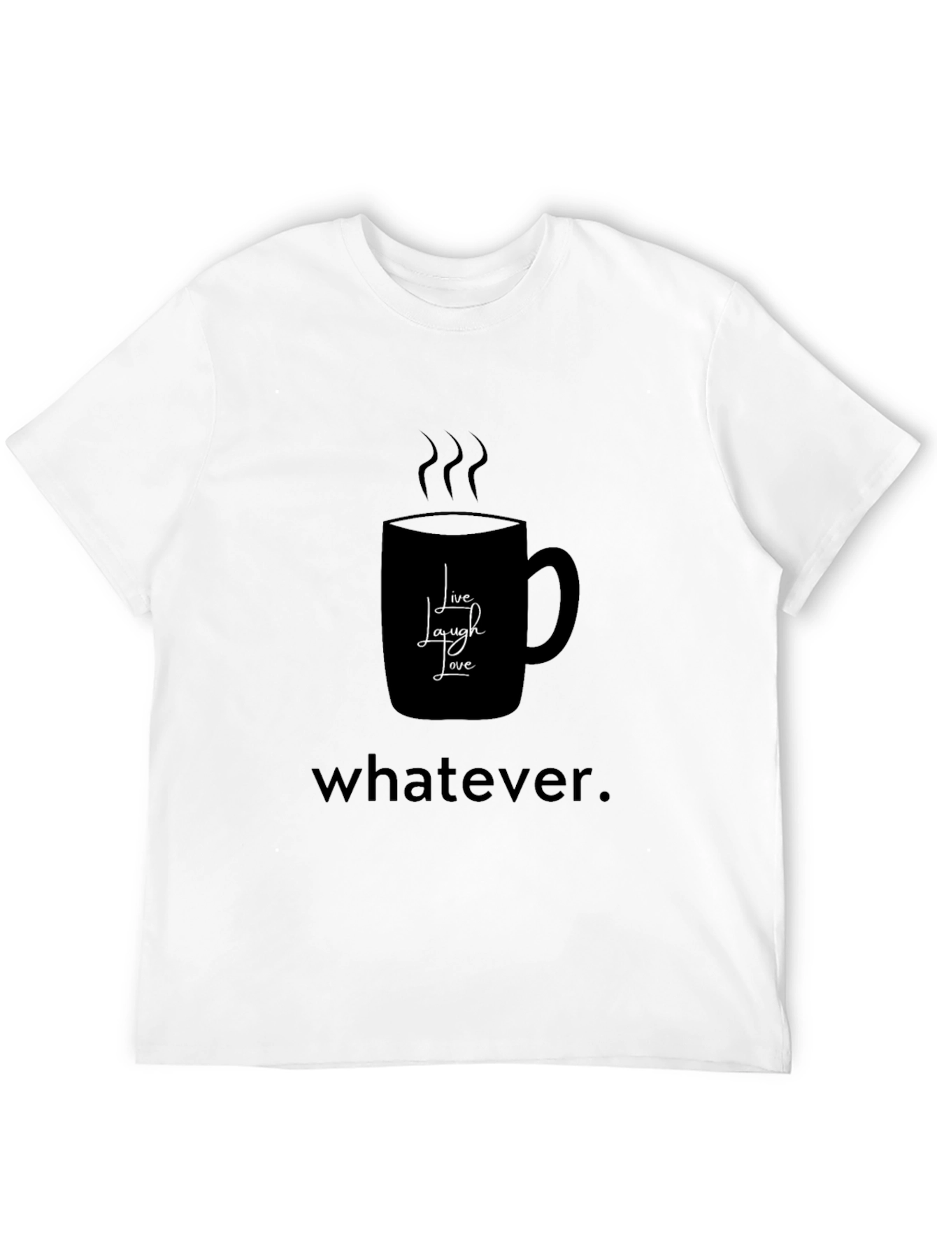Humorous Coffee Lovers T-Shirt - Live Laugh Whatever