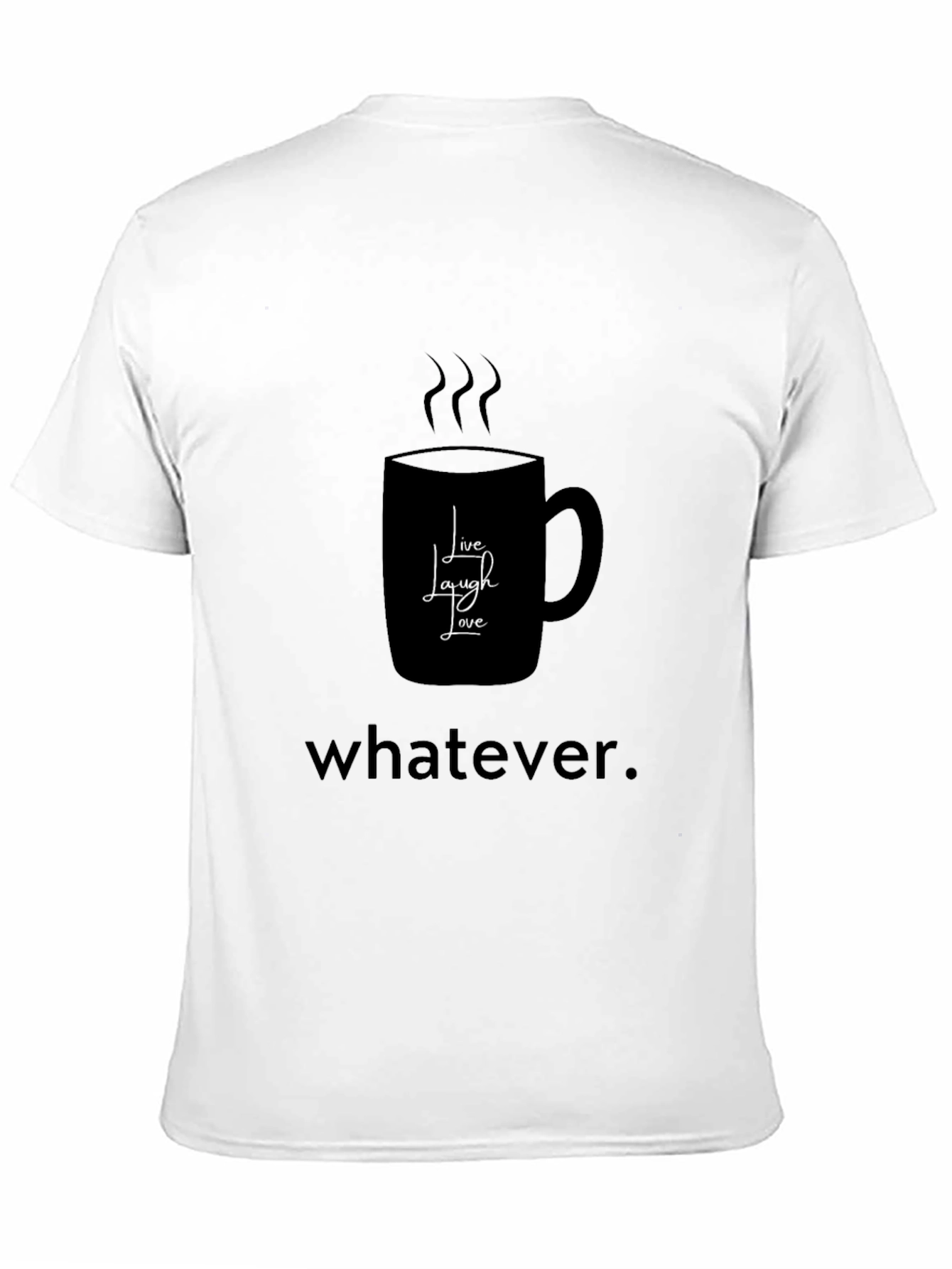 Humorous Coffee Lovers T-Shirt - Live Laugh Whatever