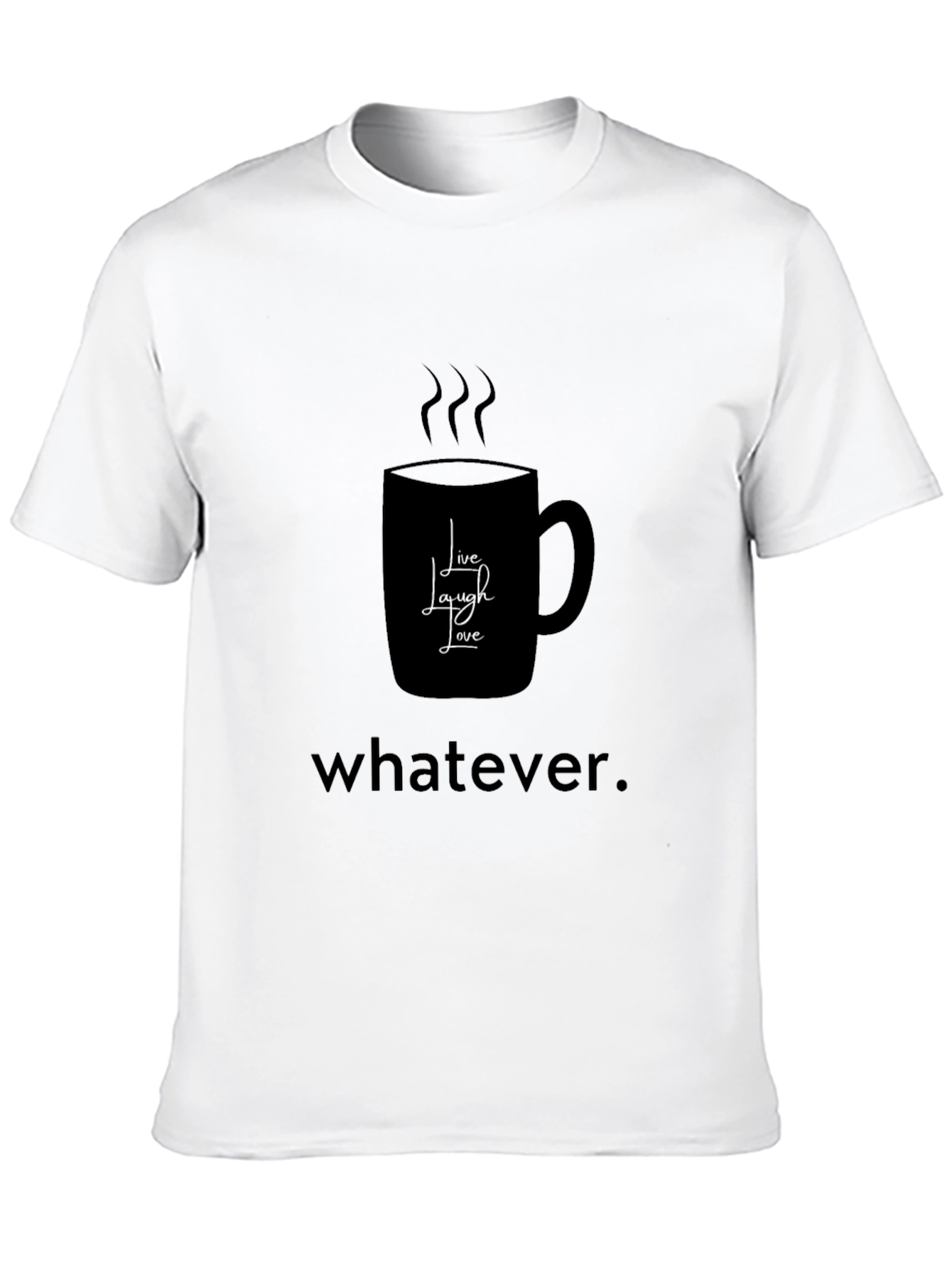 Humorous Coffee Lovers T-Shirt - Live Laugh Whatever