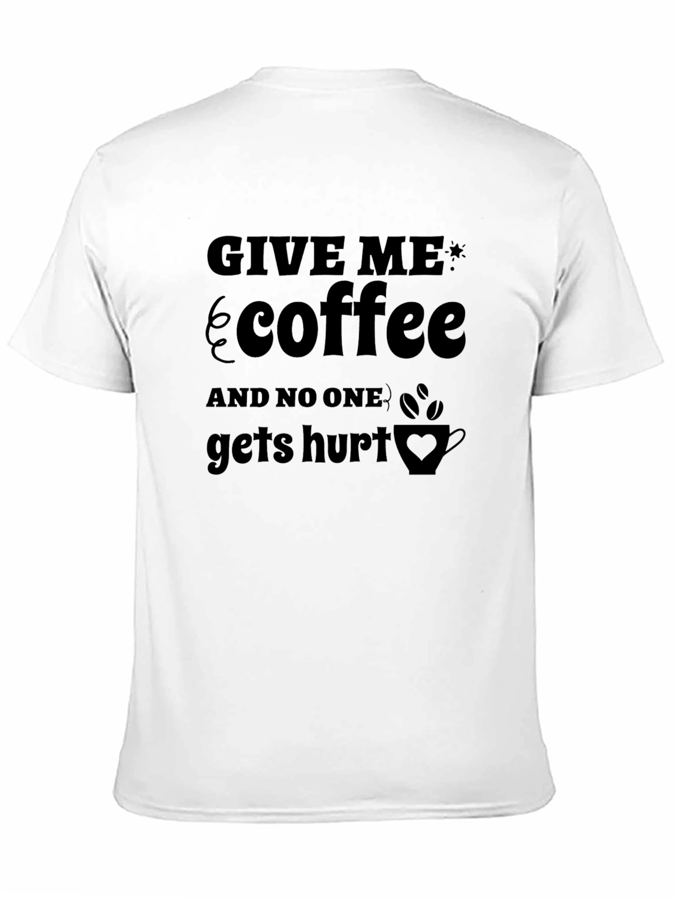 Give Me Coffee T-Shirt - Funny Slogan Tee