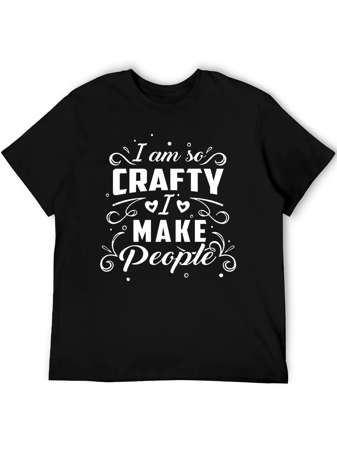 Crafty T-Shirt - I Make People