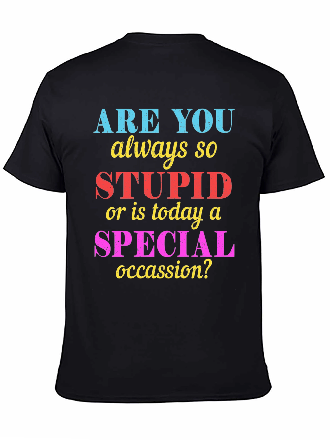 Funny Sarcastic Stupid or Special Occasion? Graphic Tee