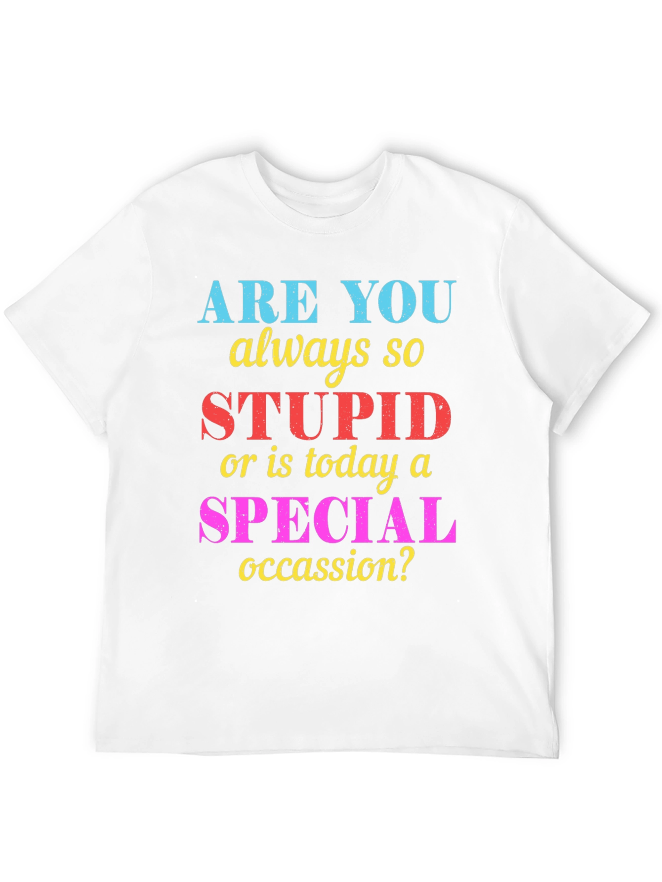 Funny Sarcastic Stupid or Special Occasion? Graphic Tee