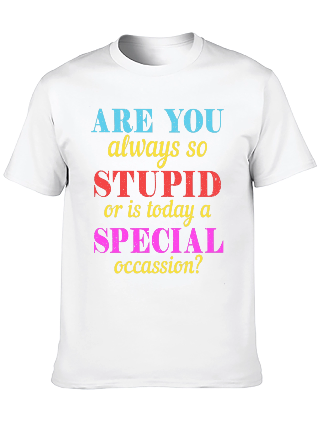 Funny Sarcastic Stupid or Special Occasion? Graphic Tee