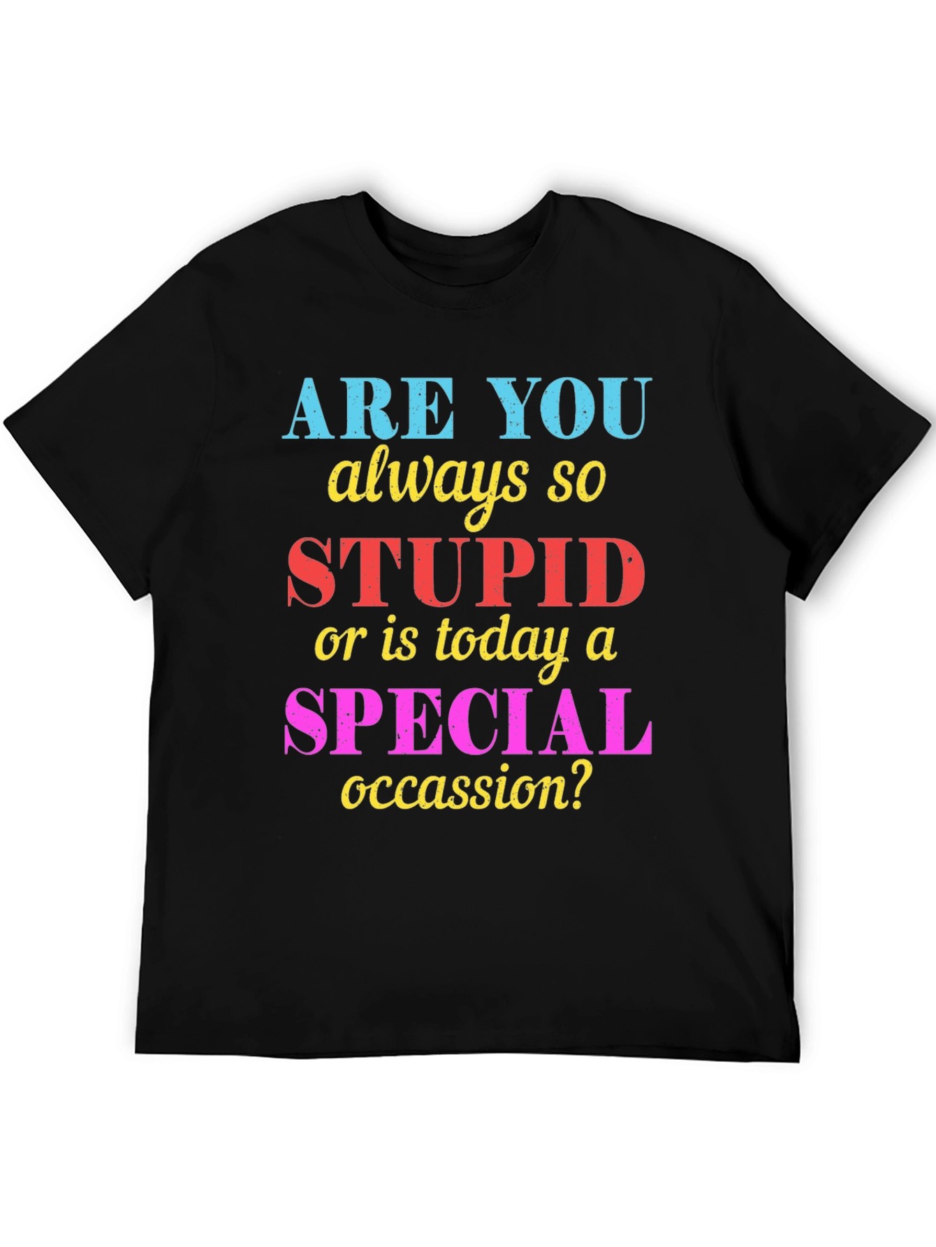 Funny Sarcastic Stupid or Special Occasion? Graphic Tee
