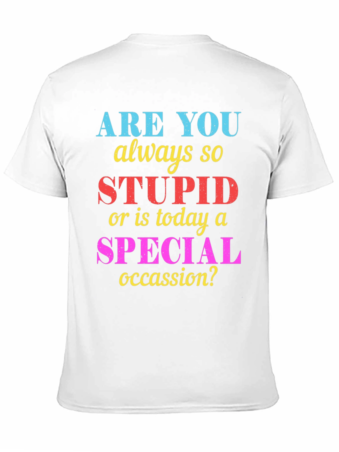 Funny Sarcastic Stupid or Special Occasion? Graphic Tee