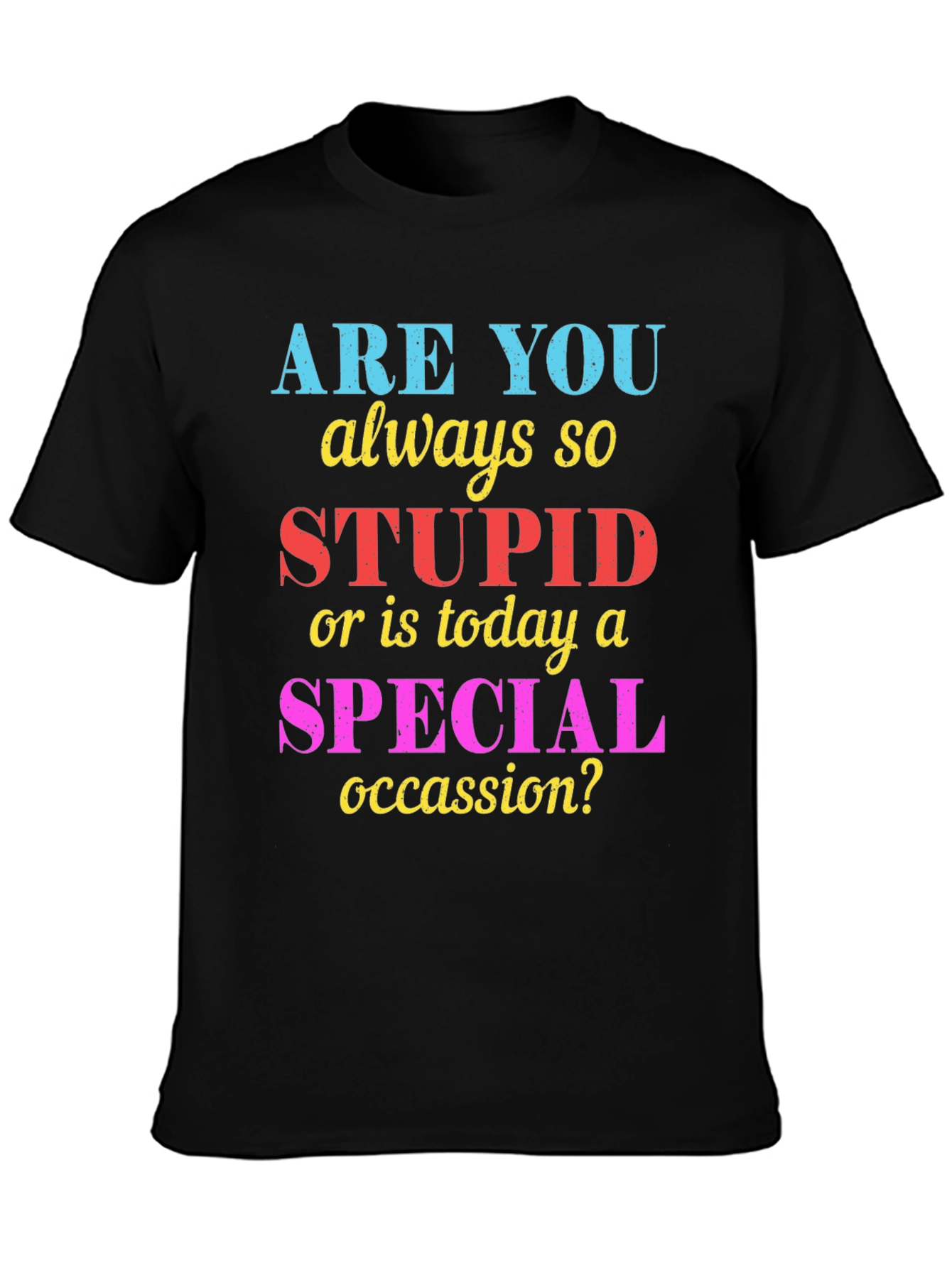 Funny Sarcastic Stupid or Special Occasion? Graphic Tee
