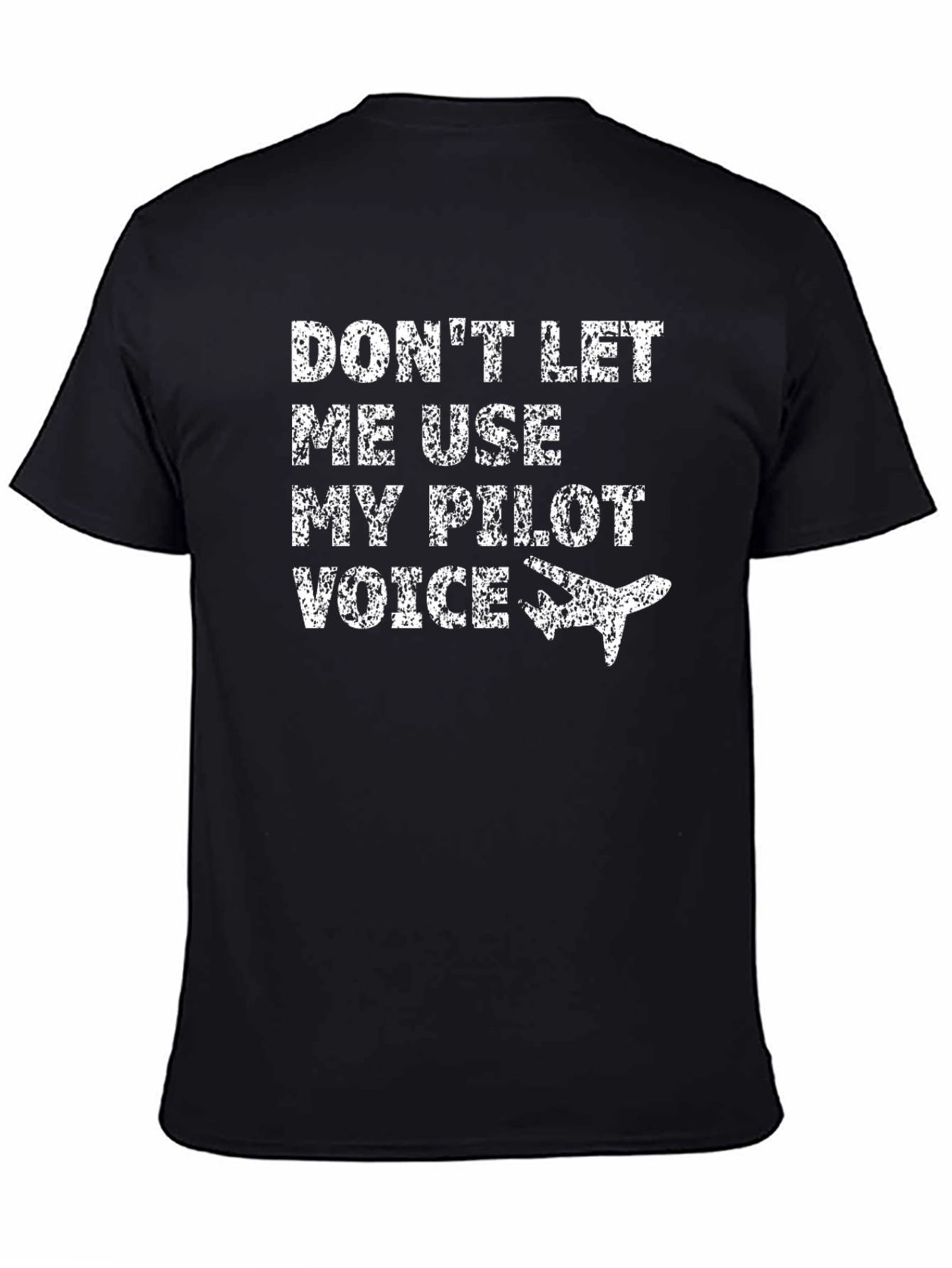 Dont Let Me Use My Pilot Voice T-Shirt