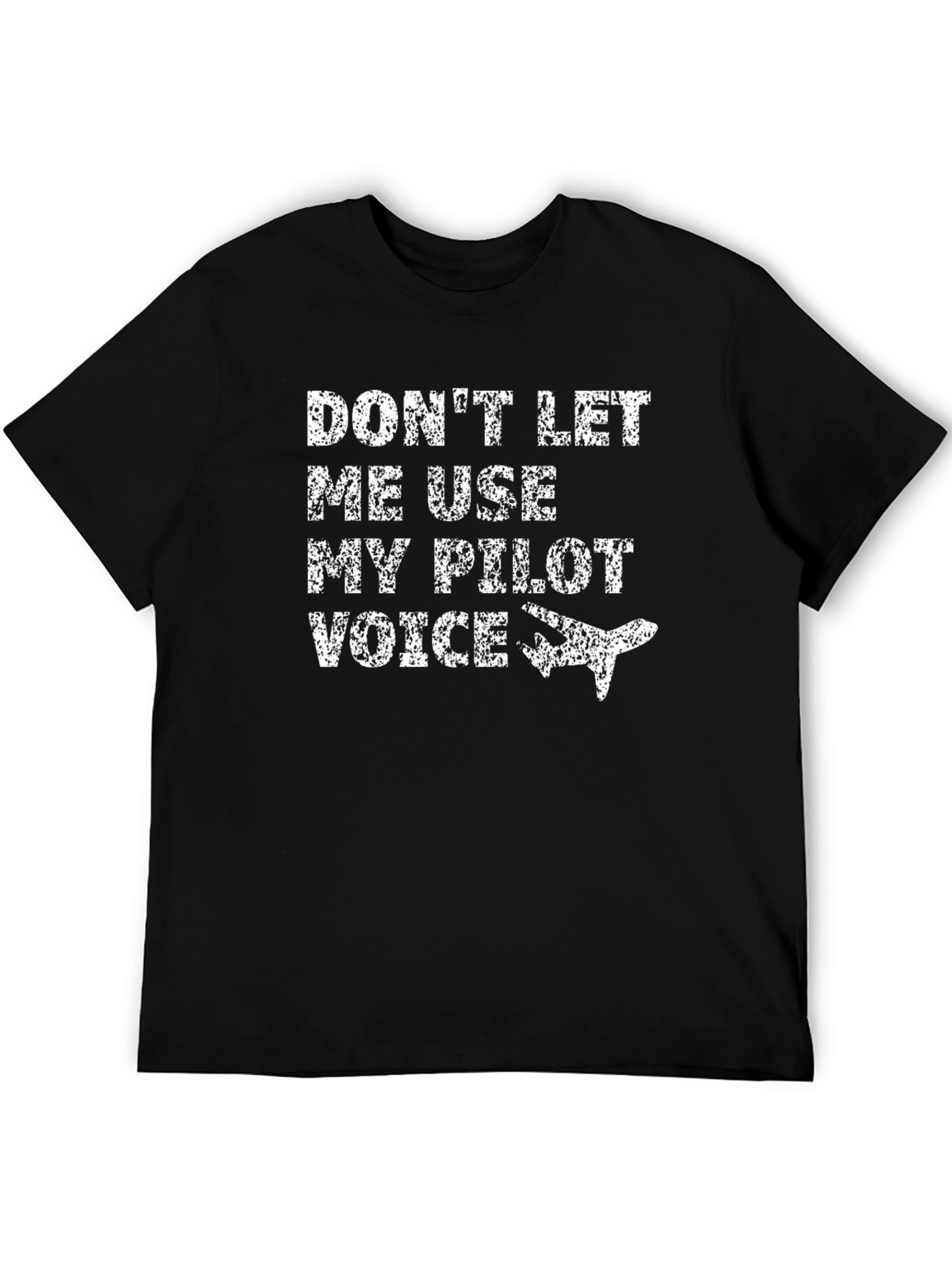 Dont Let Me Use My Pilot Voice T-Shirt