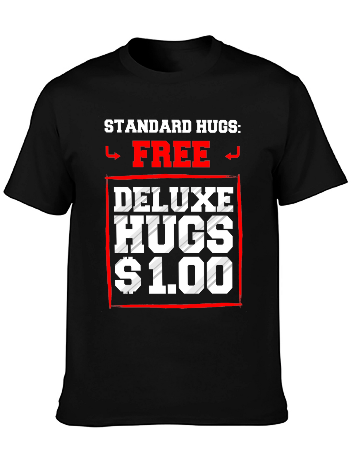 Standard Hugs Free Deluxe Hugs $1.00 T-Shirt