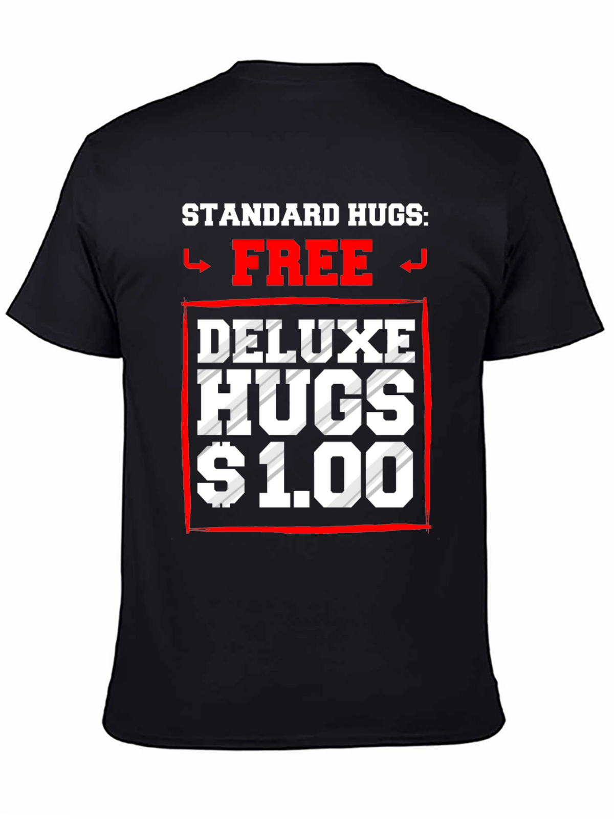 Standard Hugs Free Deluxe Hugs $1.00 T-Shirt