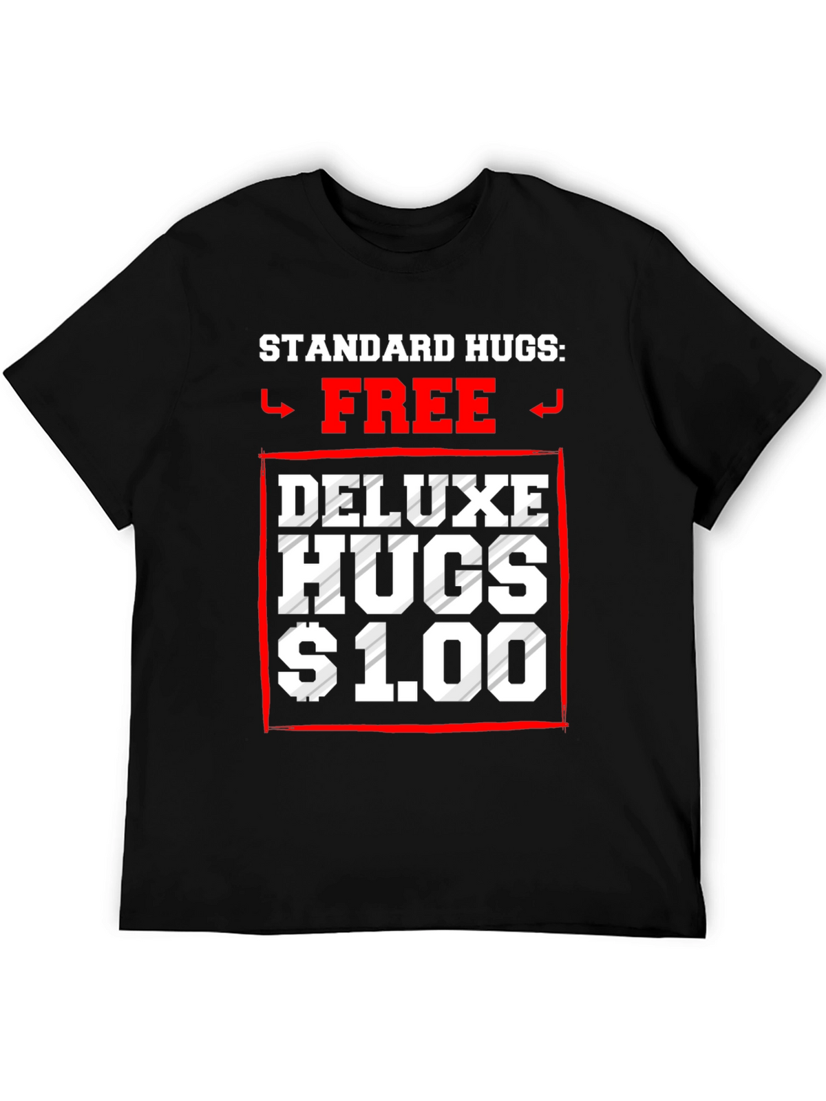 Standard Hugs Free Deluxe Hugs $1.00 T-Shirt