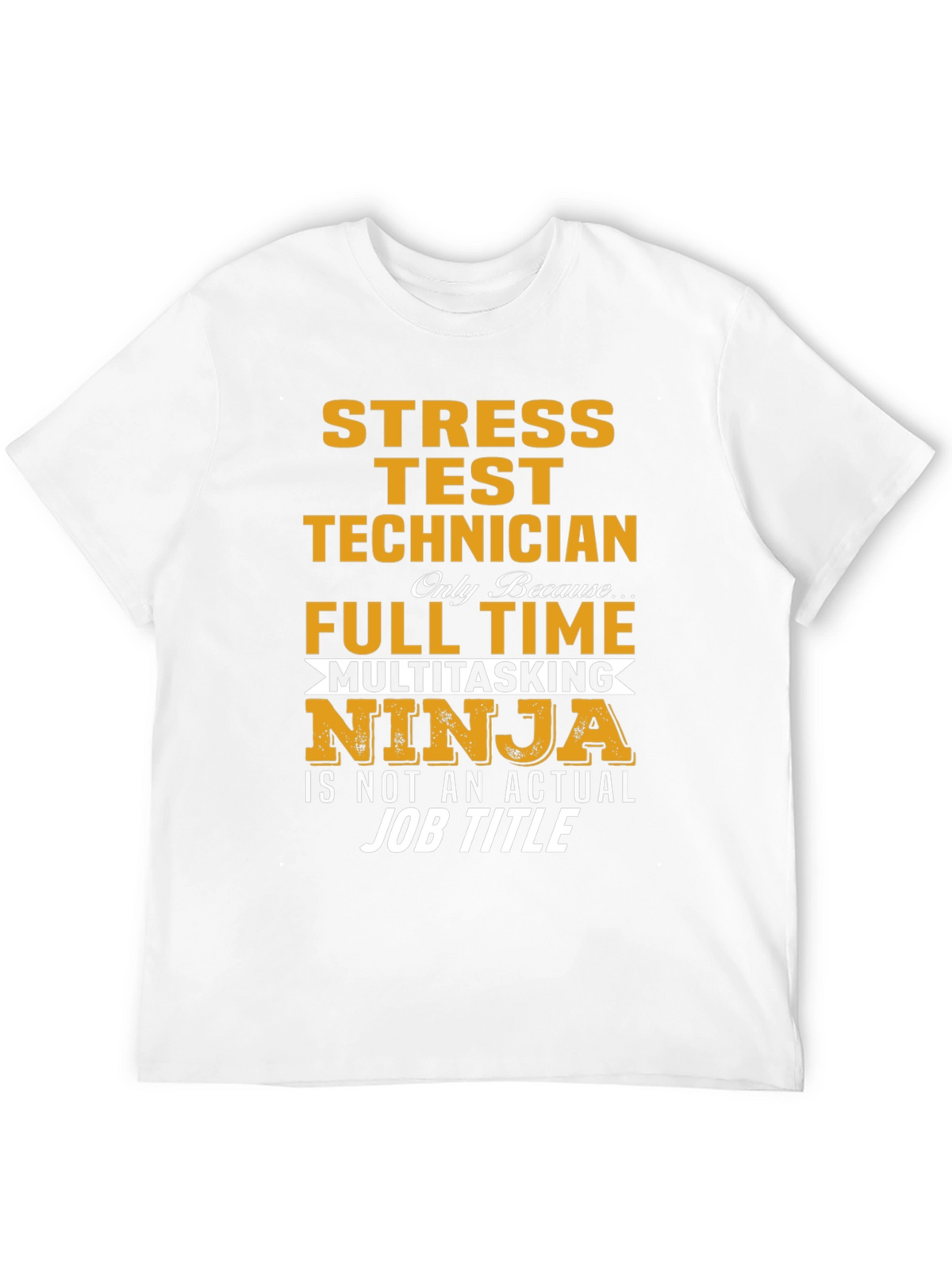 Stress Test Technician T-Shirt: Full Time Multitasking Ninja