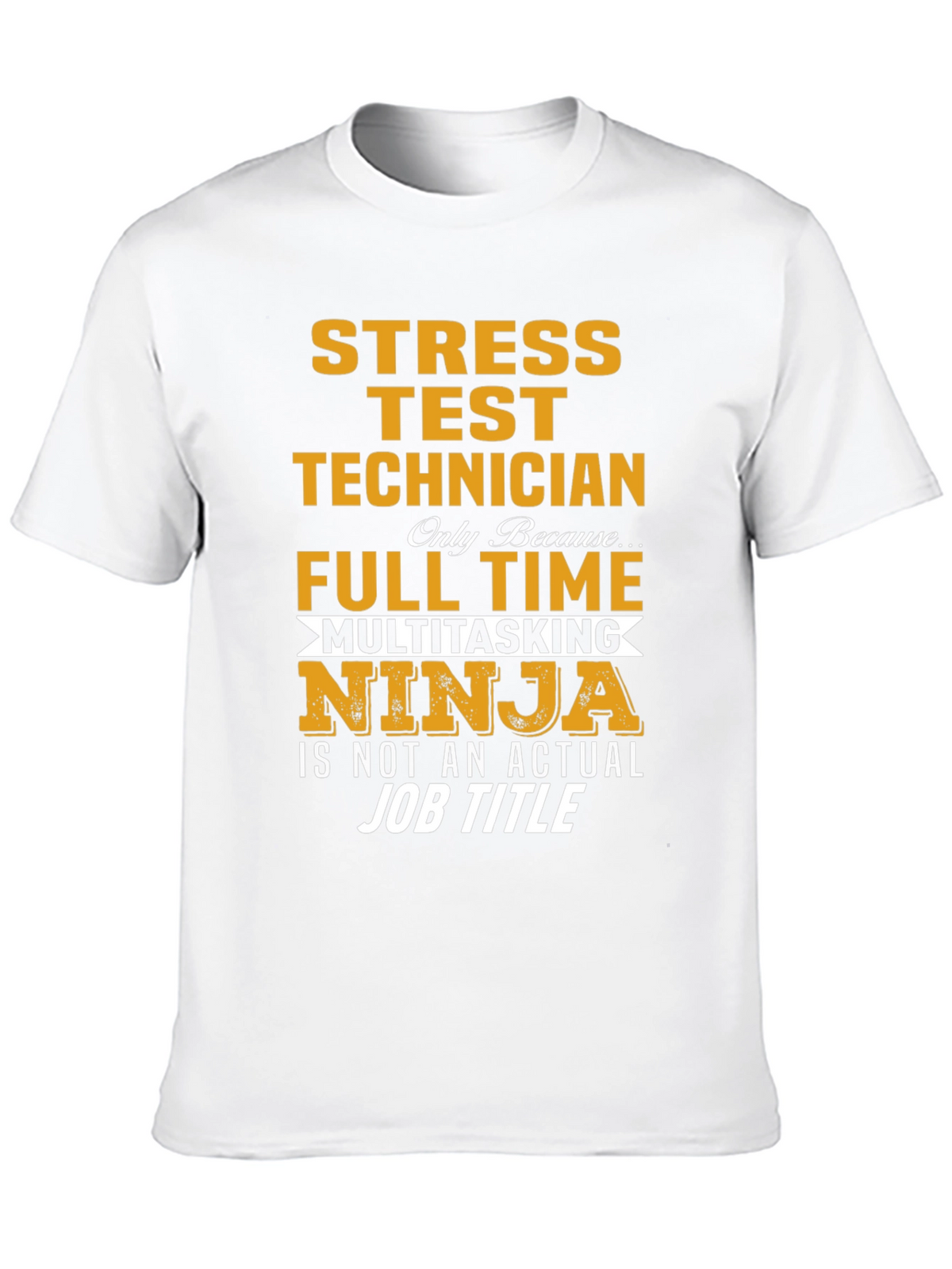 Stress Test Technician T-Shirt: Full Time Multitasking Ninja