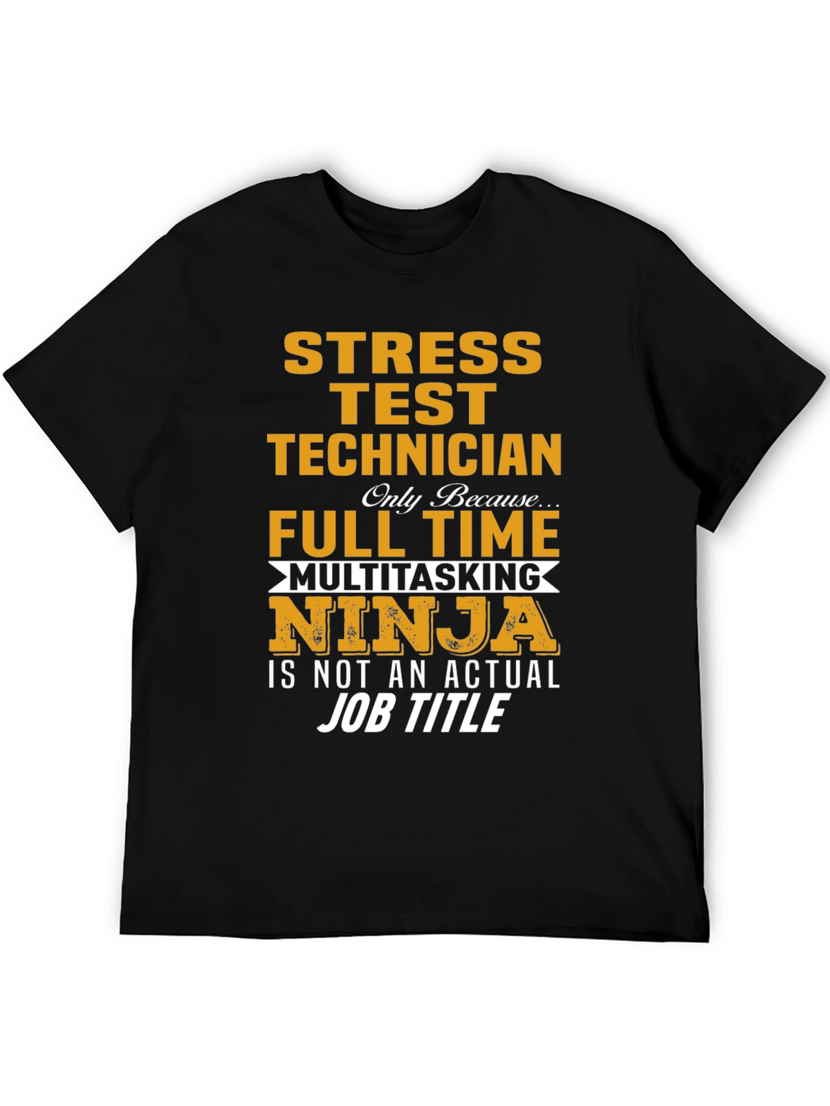 Stress Test Technician T-Shirt: Full Time Multitasking Ninja