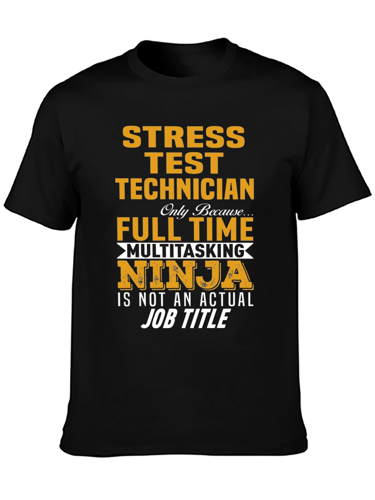 Stress Test Technician T-Shirt: Full Time Multitasking Ninja