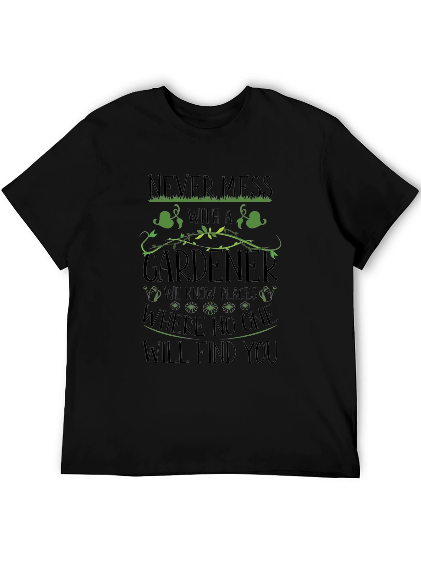 Gardener T-Shirt - Never Mess With a Gardener