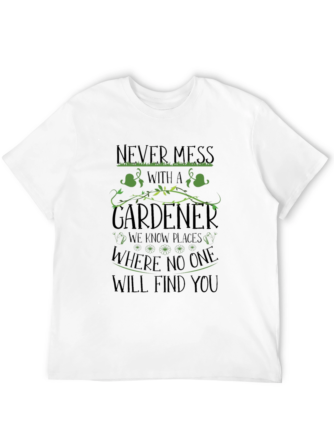 Gardener T-Shirt - Never Mess With a Gardener