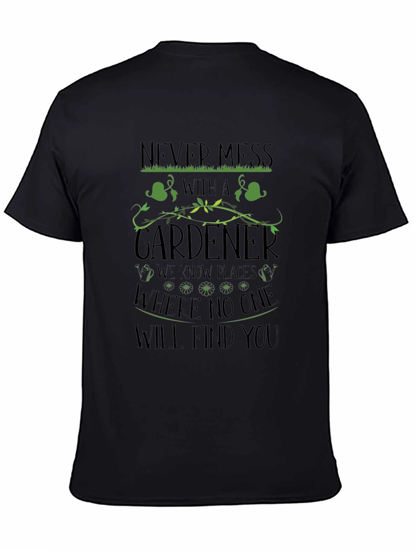 Gardener T-Shirt - Never Mess With a Gardener