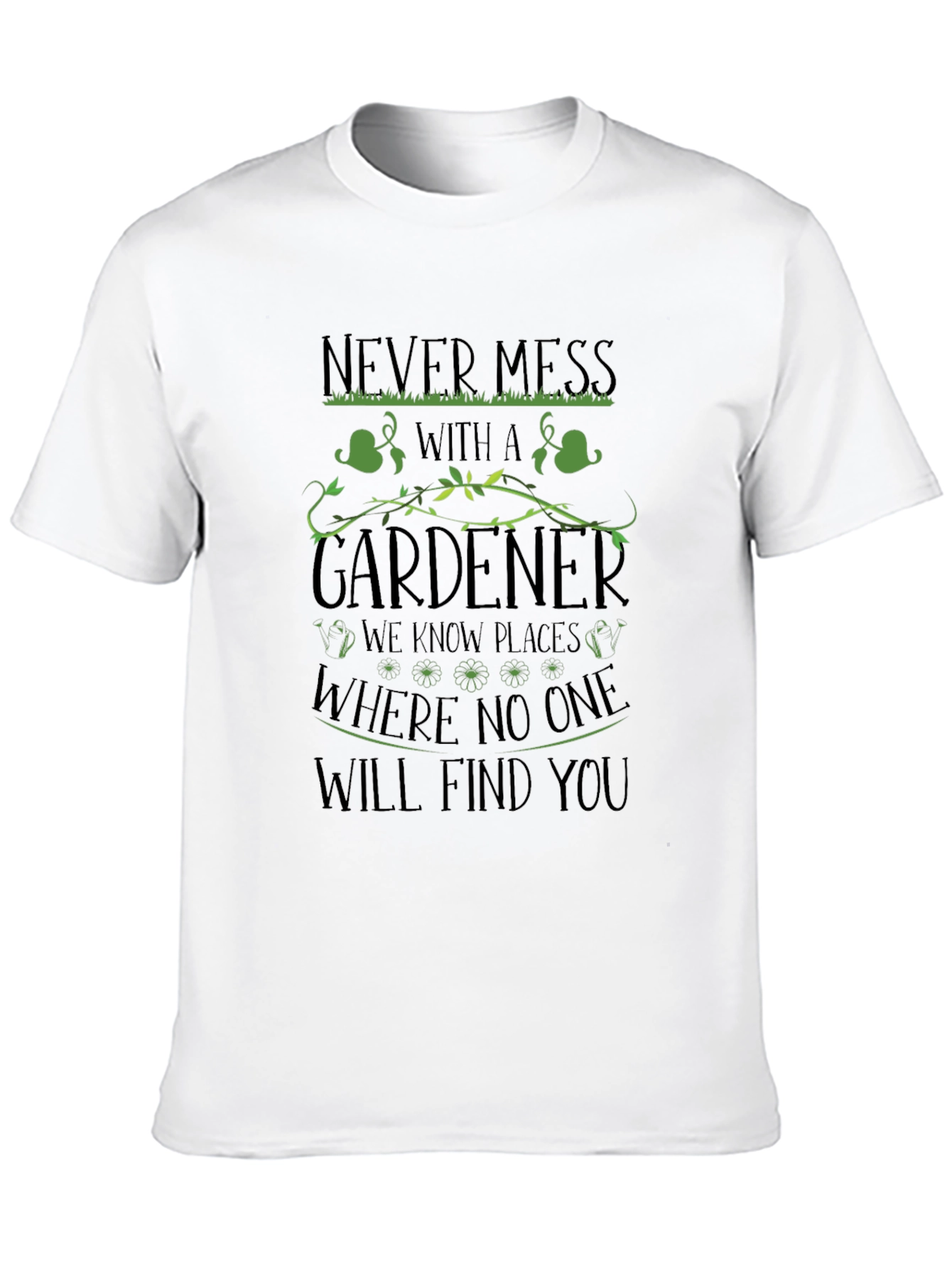 Gardener T-Shirt - Never Mess With a Gardener