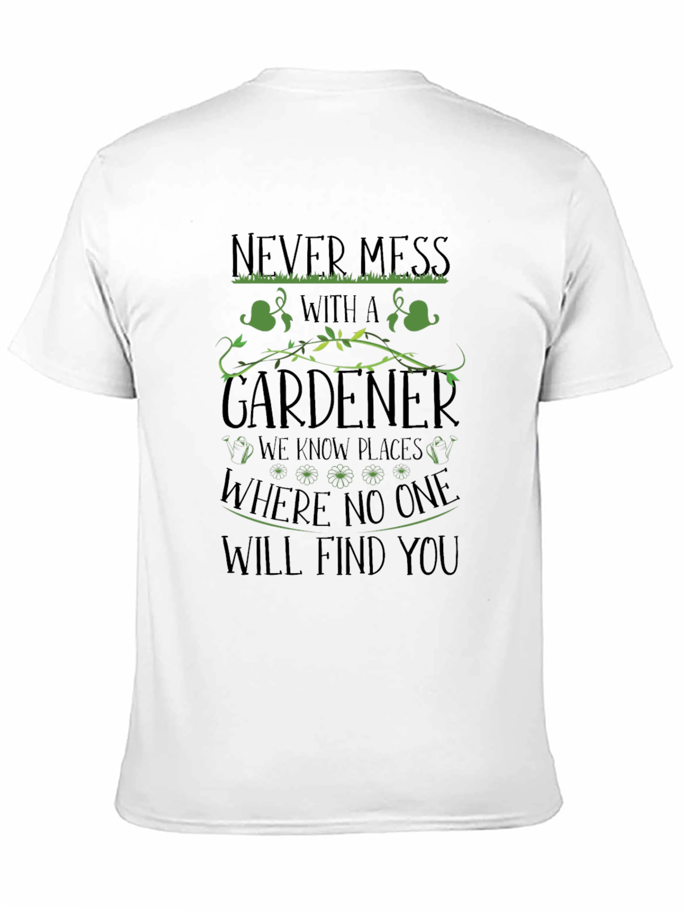 Gardener T-Shirt - Never Mess With a Gardener