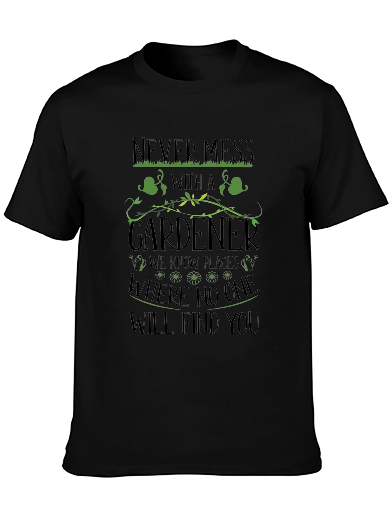 Gardener T-Shirt - Never Mess With a Gardener