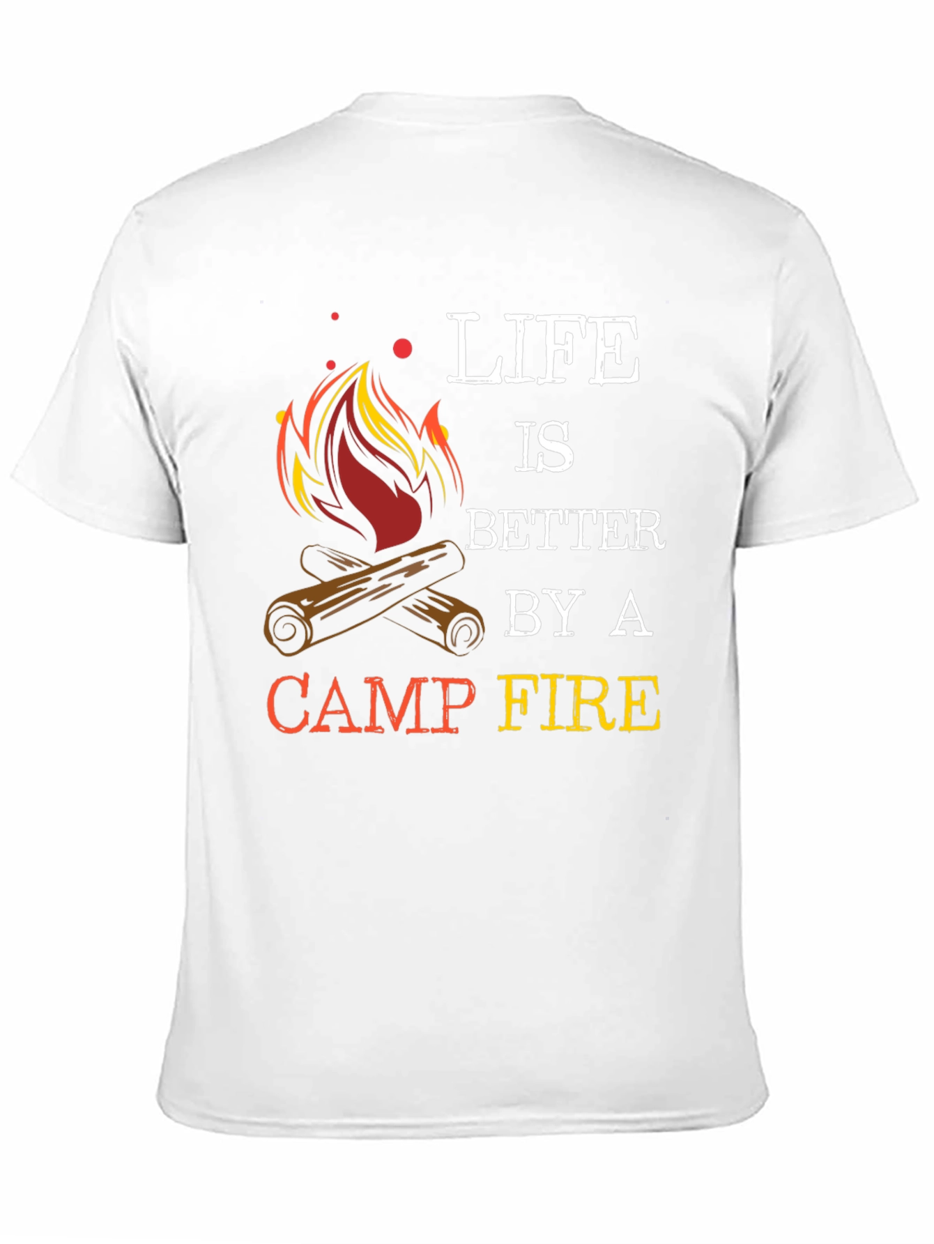 Life Is Better By A Camp Fire Graphic T-Shirt