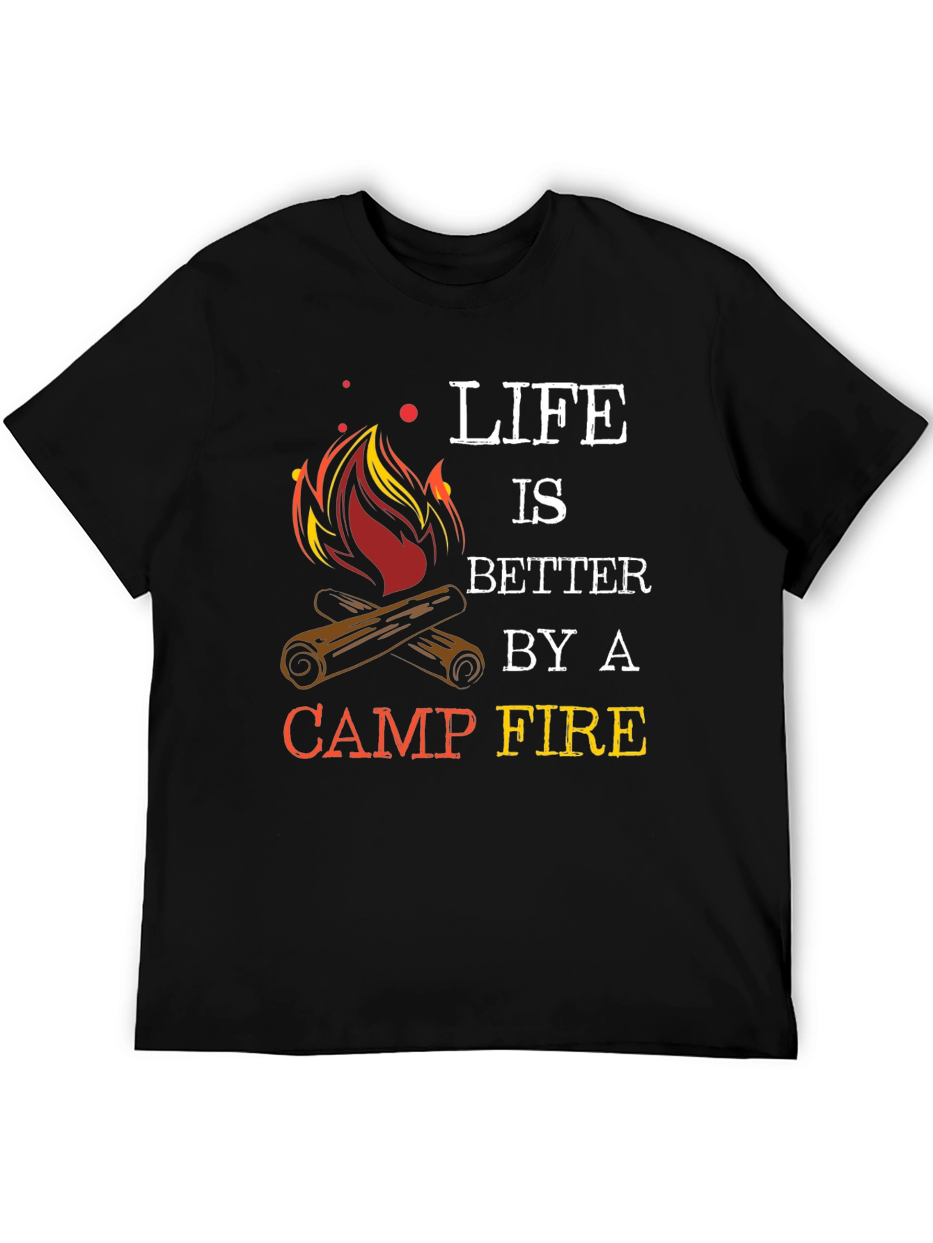 Life Is Better By A Camp Fire Graphic T-Shirt