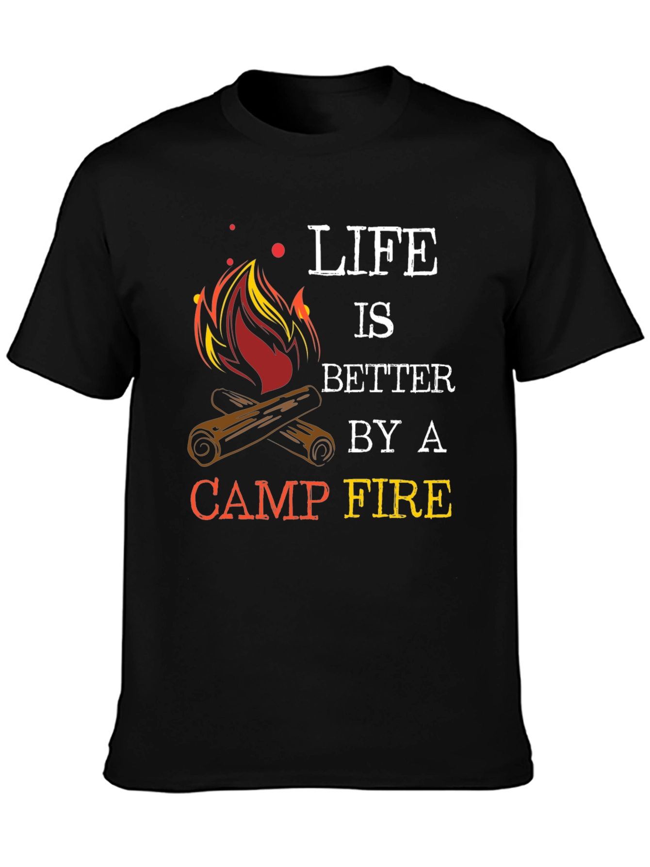 Life Is Better By A Camp Fire Graphic T-Shirt