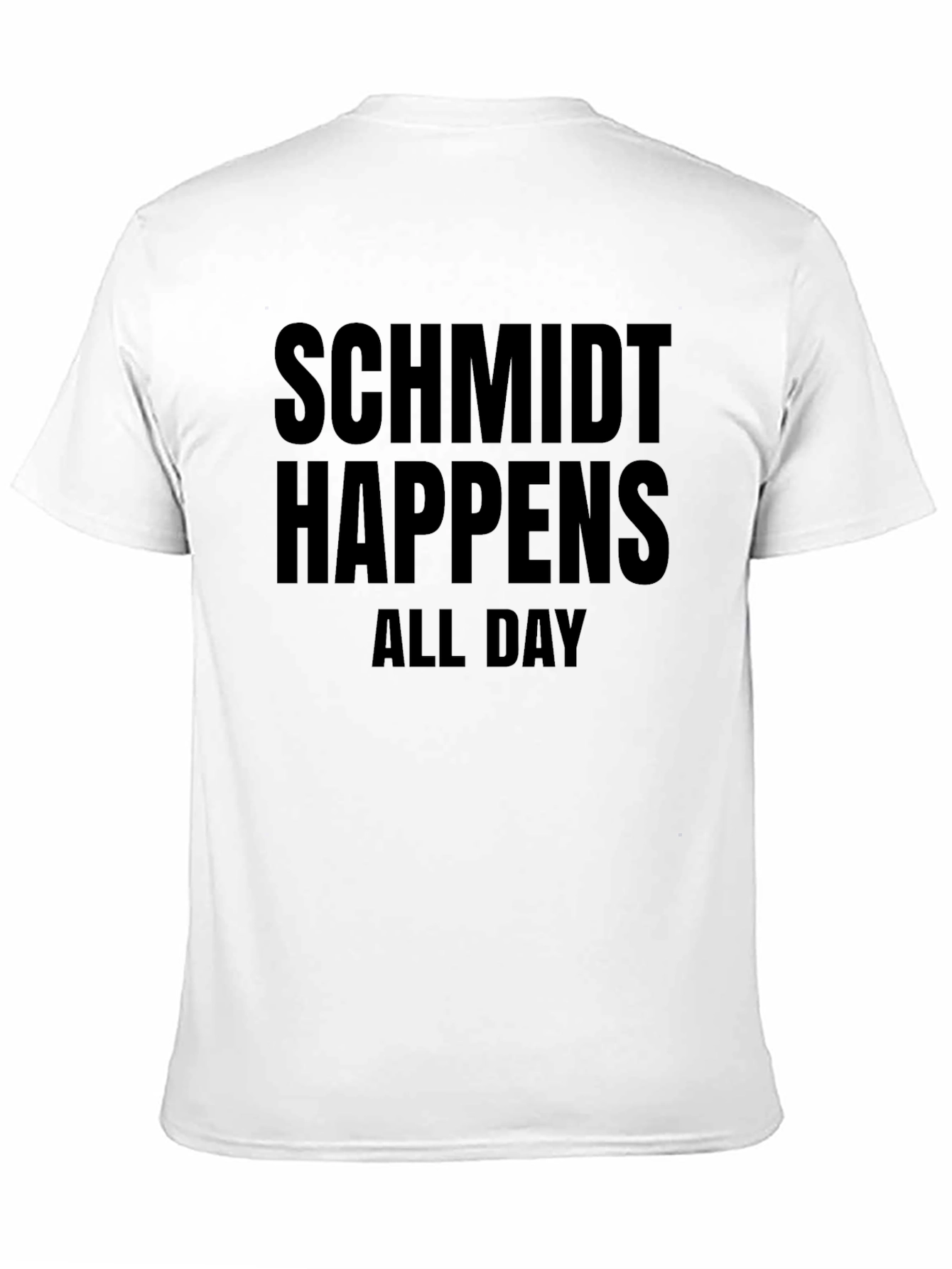 Schmidt Happens All Day T-Shirt