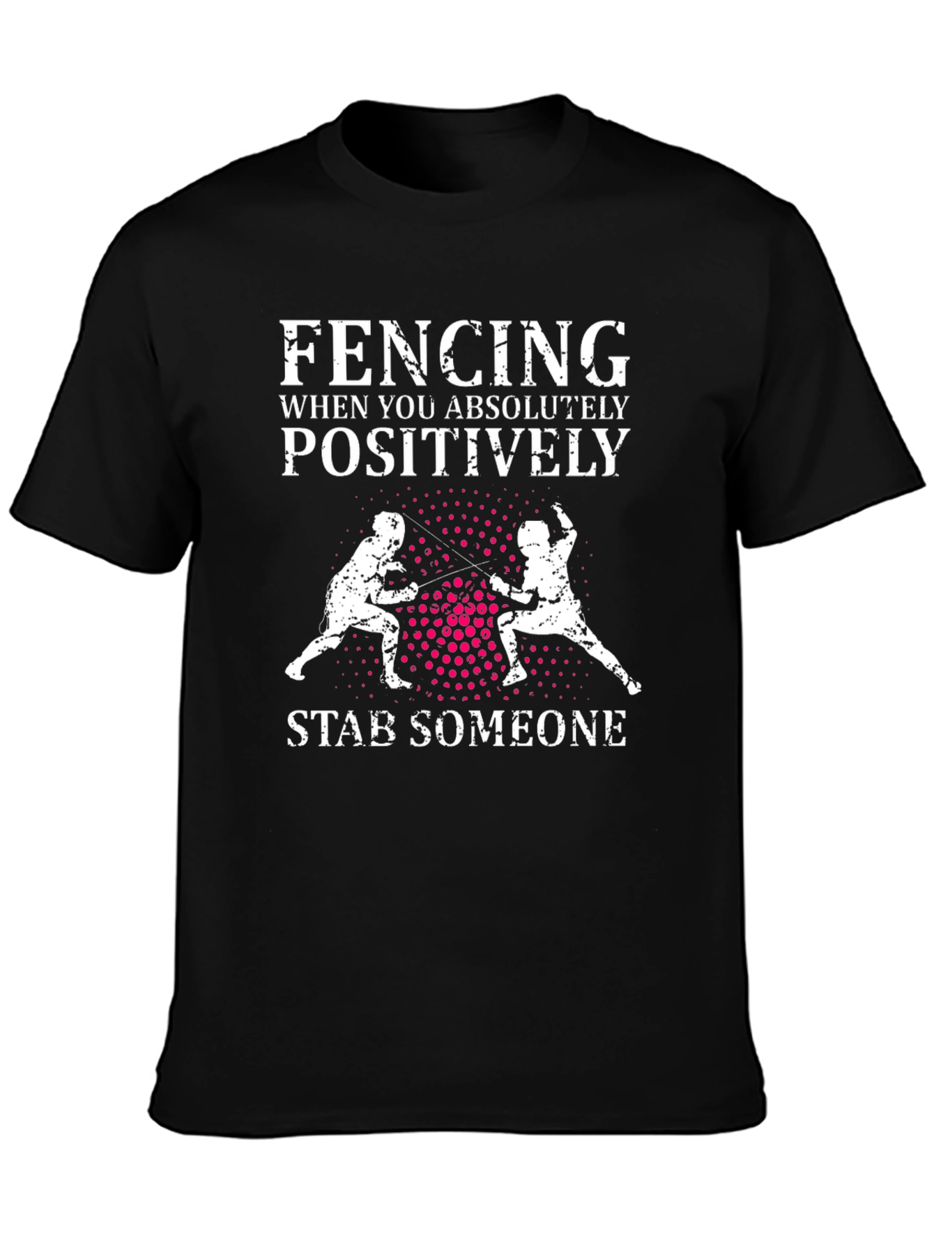 Fencing Absolutely Positively Stab Someone Graphic Tee