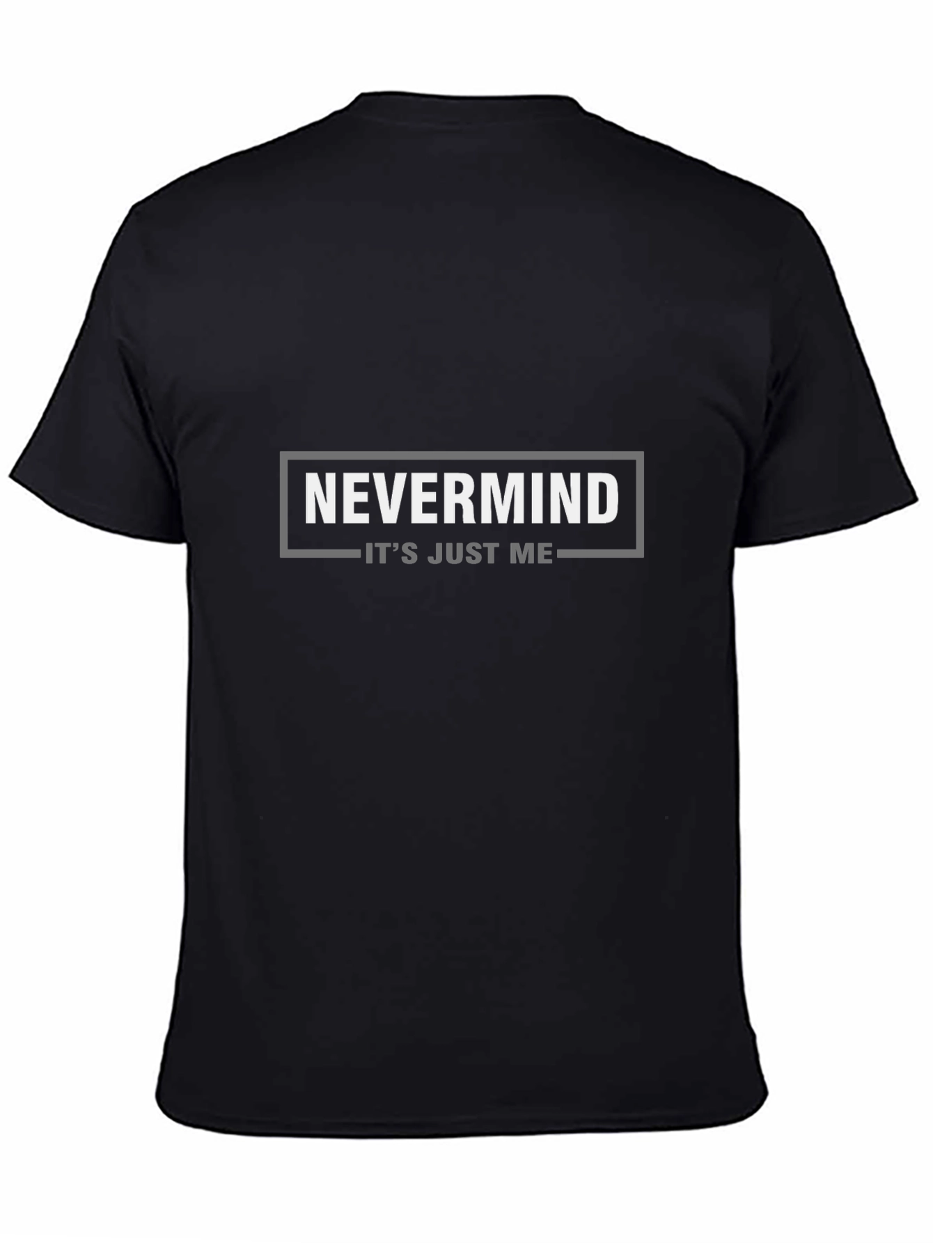 Nevermind Its Just Me Graphic Tee