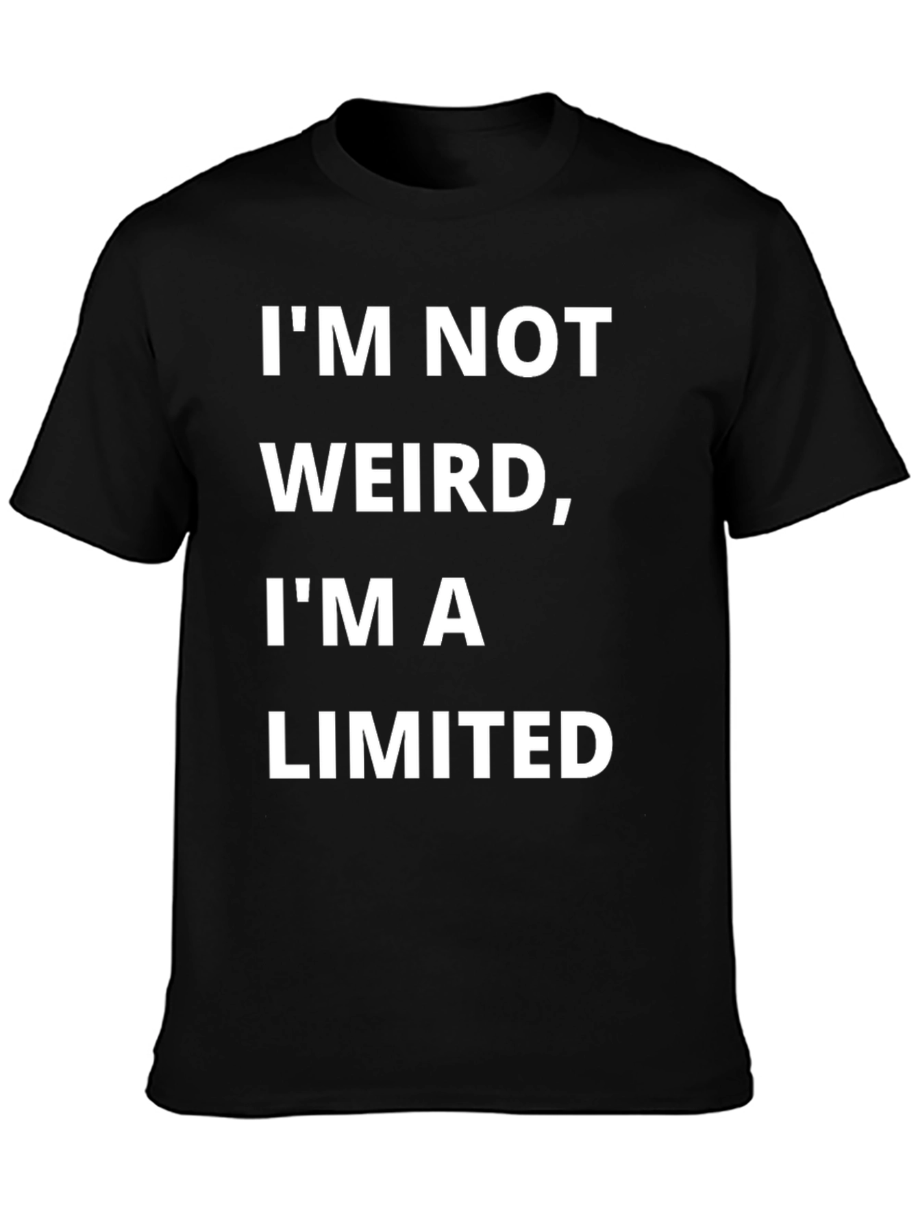 Funny Im Not Weird Im a Limited Edition T-Shirt