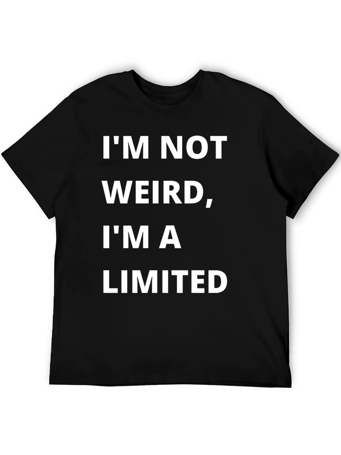 Funny Im Not Weird Im a Limited Edition T-Shirt