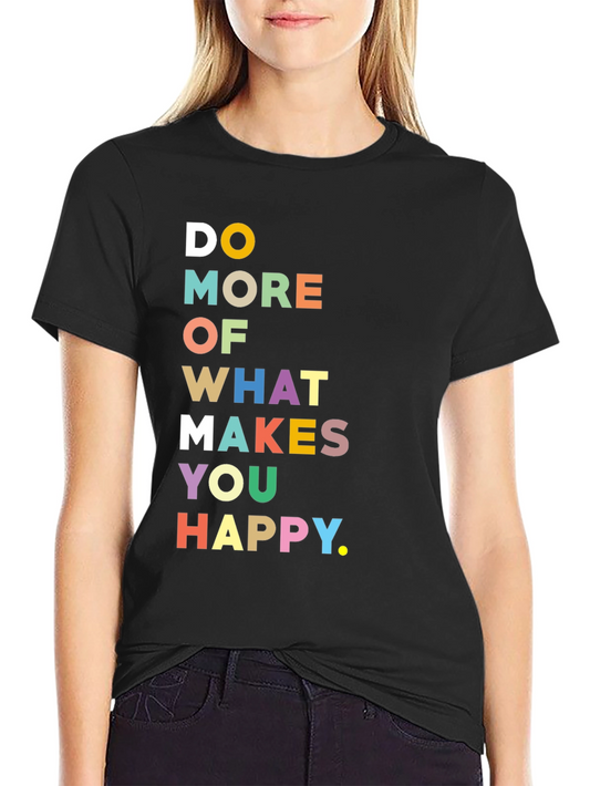 Motivational Graphic Tee - Do More of What Makes You Happy