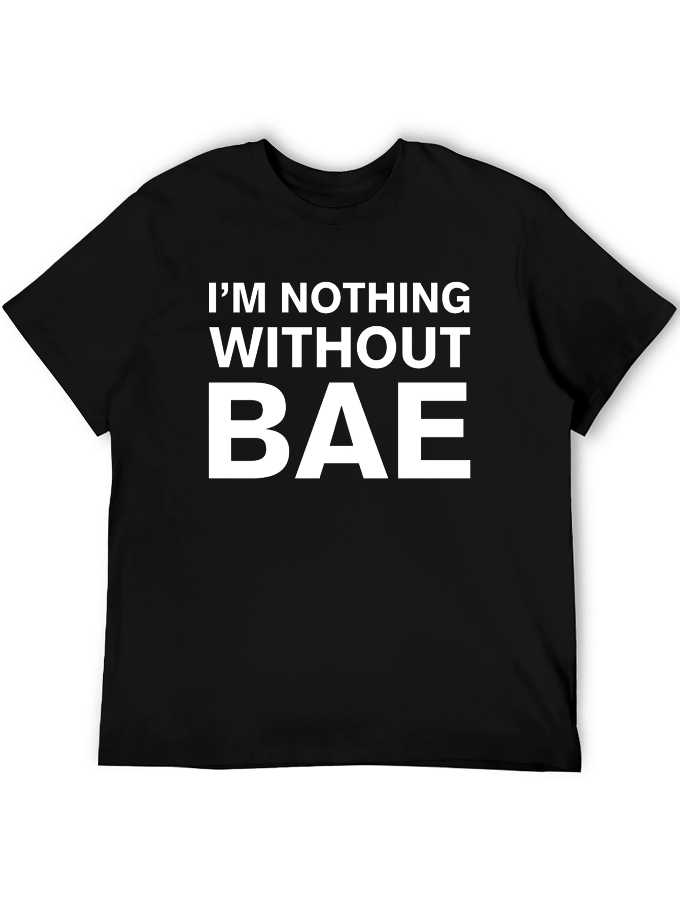 Im Nothing Without Bae Graphic T-Shirt