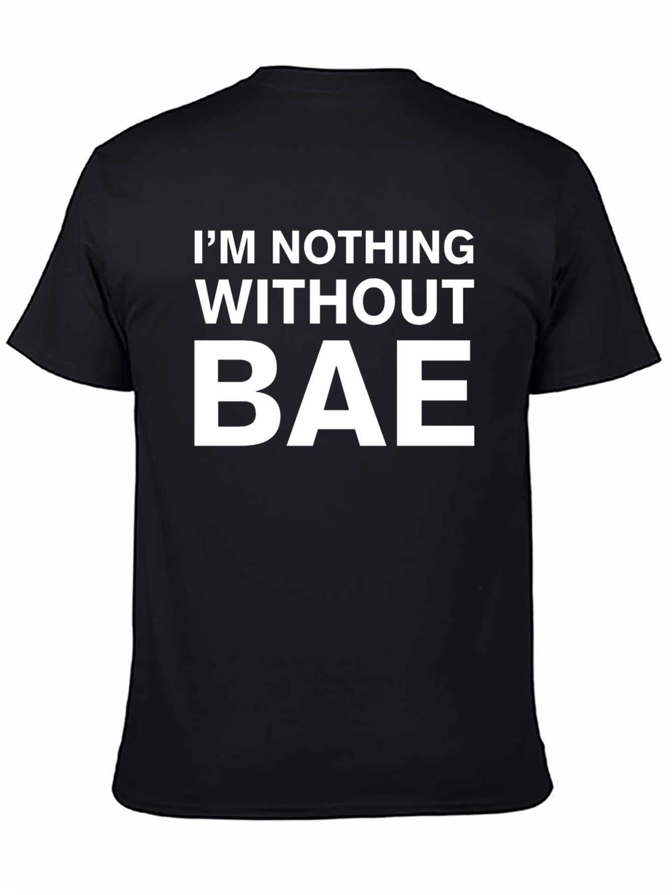 Im Nothing Without Bae Graphic T-Shirt