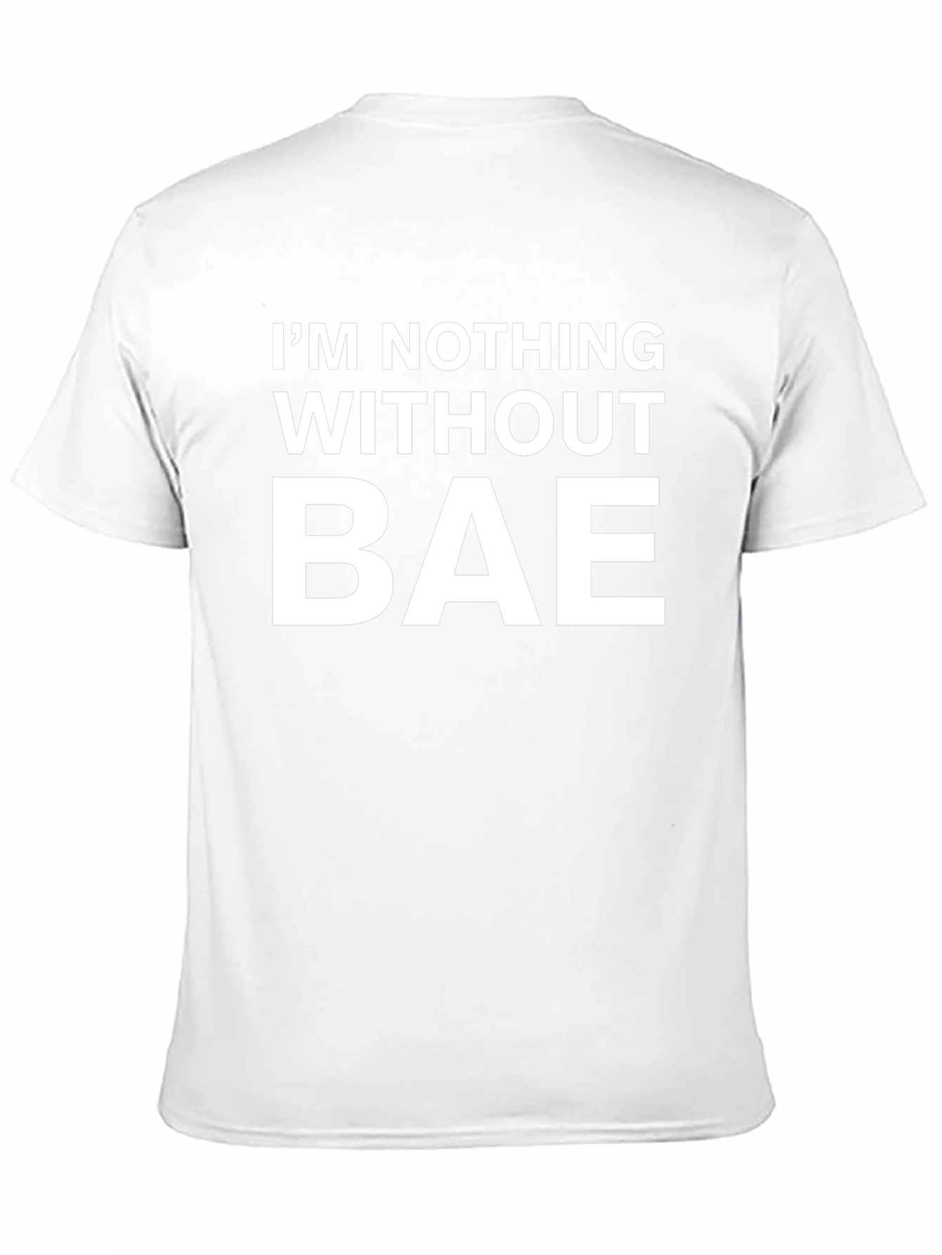 Im Nothing Without Bae Graphic T-Shirt