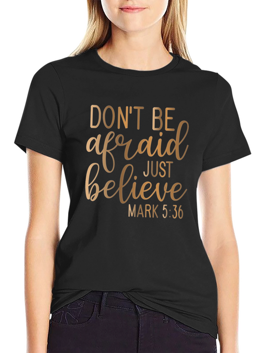 Faithful T-Shirt: Dont Be Afraid Just Believe Graphic Tee