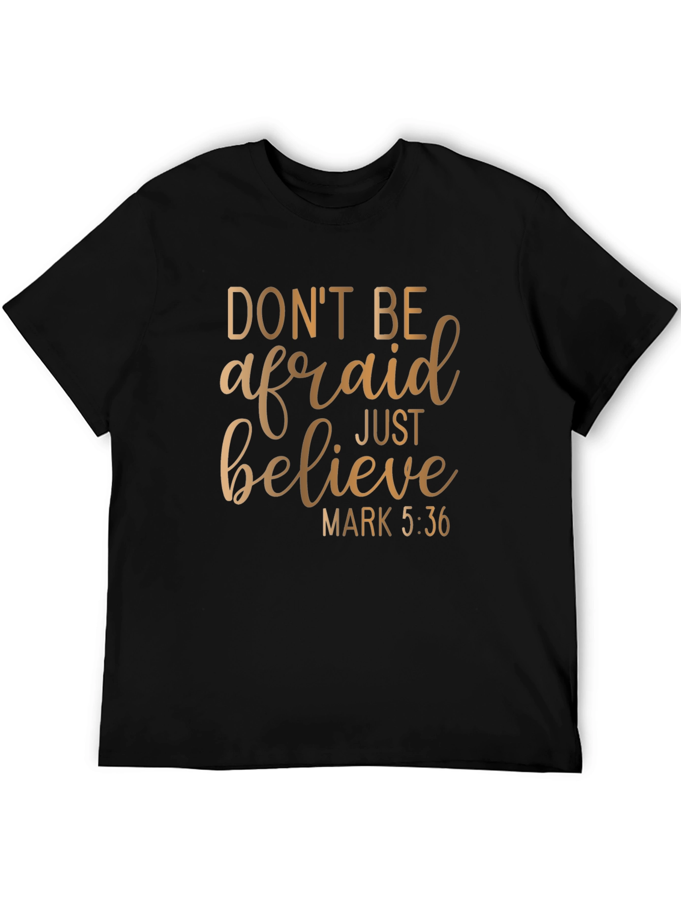 Faithful T-Shirt: Dont Be Afraid Just Believe Graphic Tee