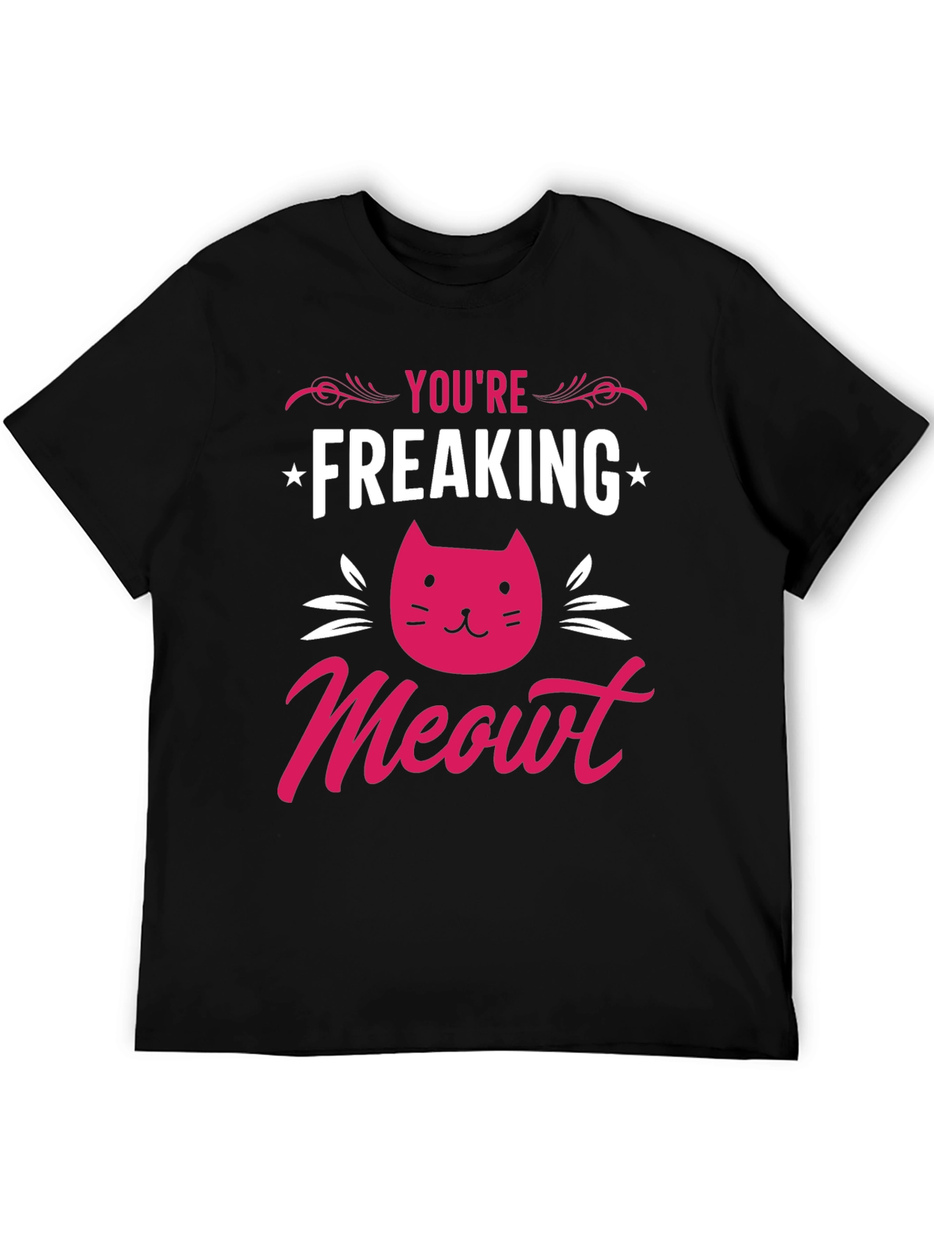 Youre Freaking Meowt T-Shirt