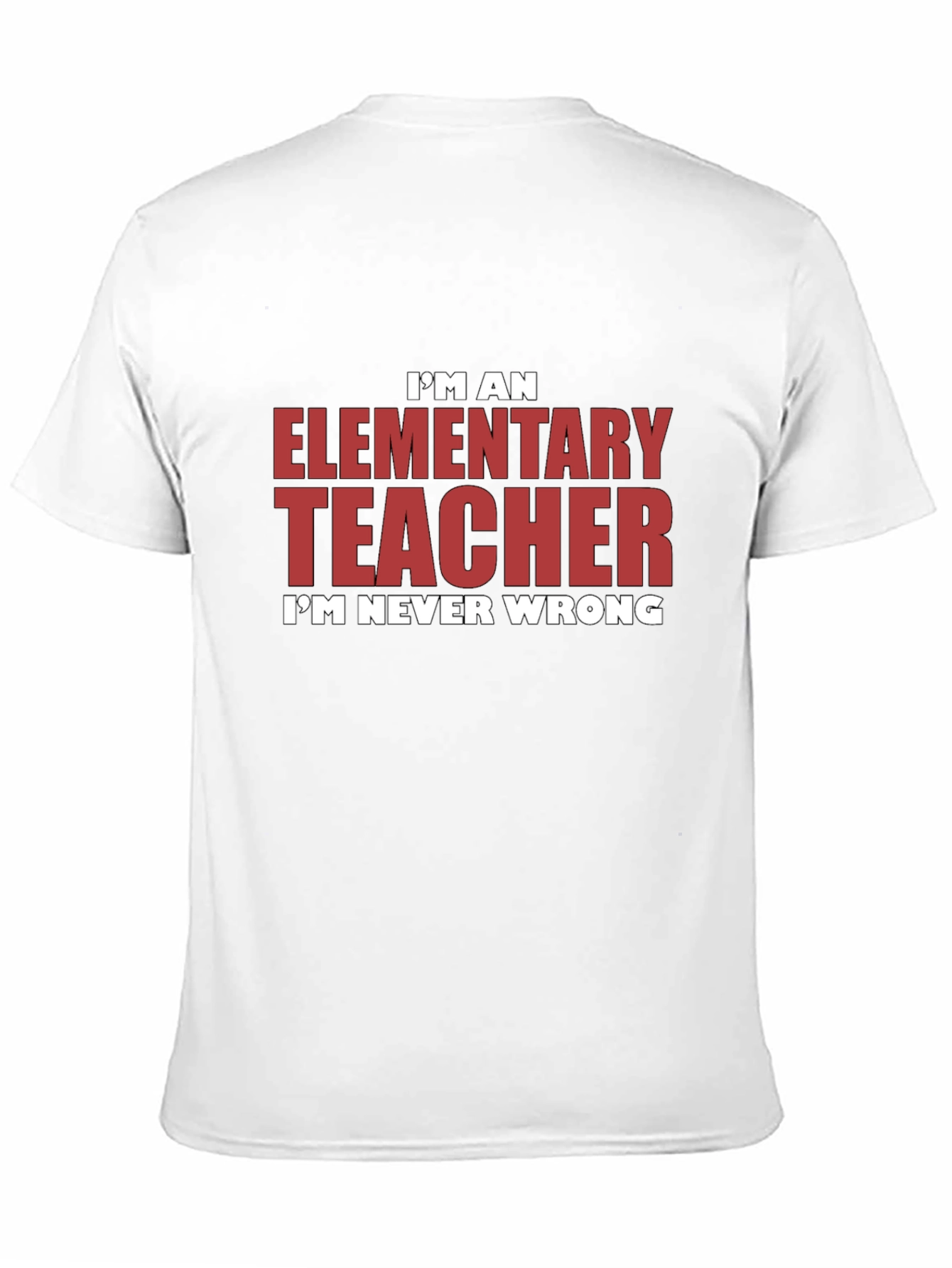 Elementary Teacher Graphic Tee - Im Never Wrong