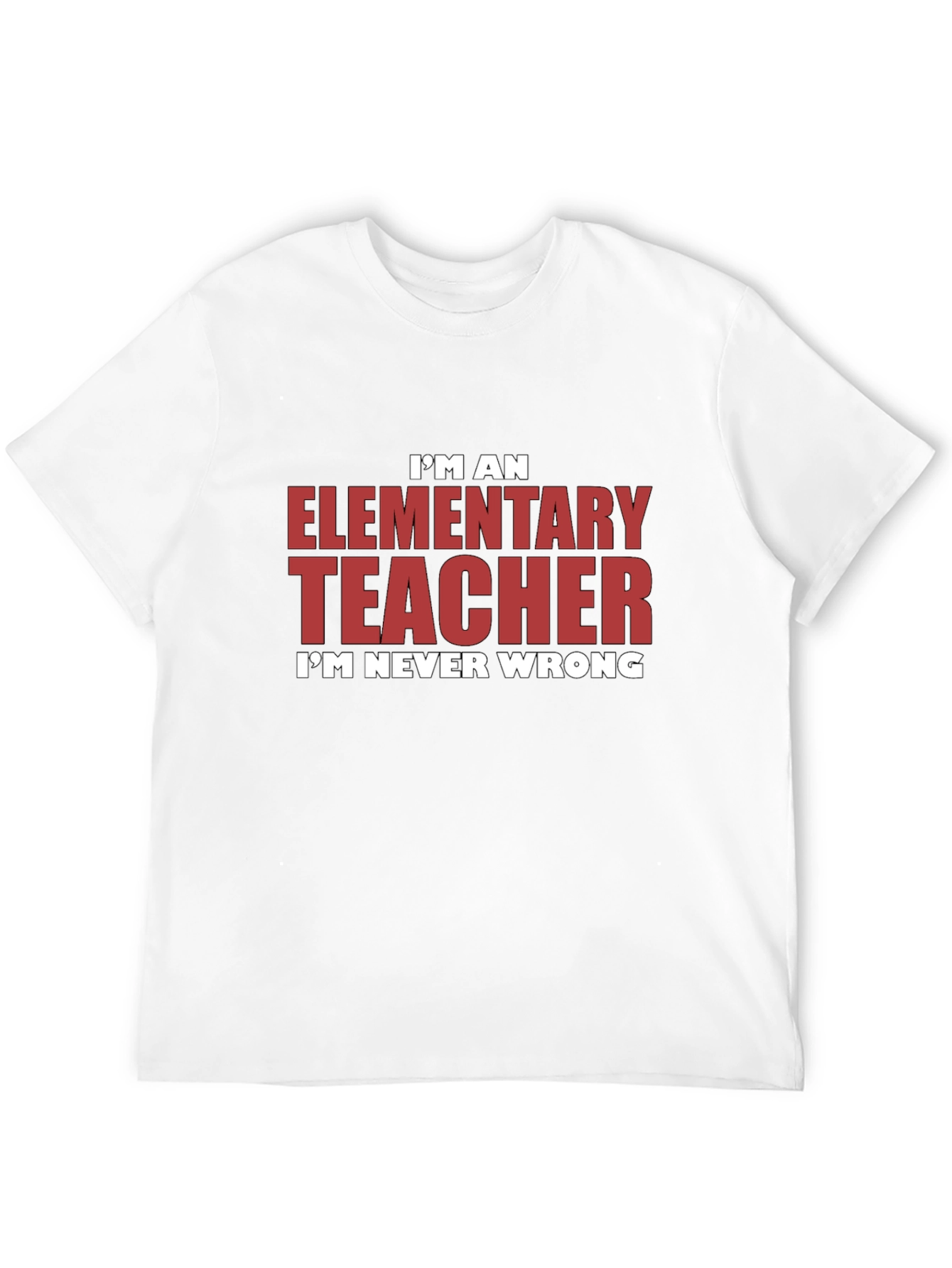 Elementary Teacher Graphic Tee - Im Never Wrong