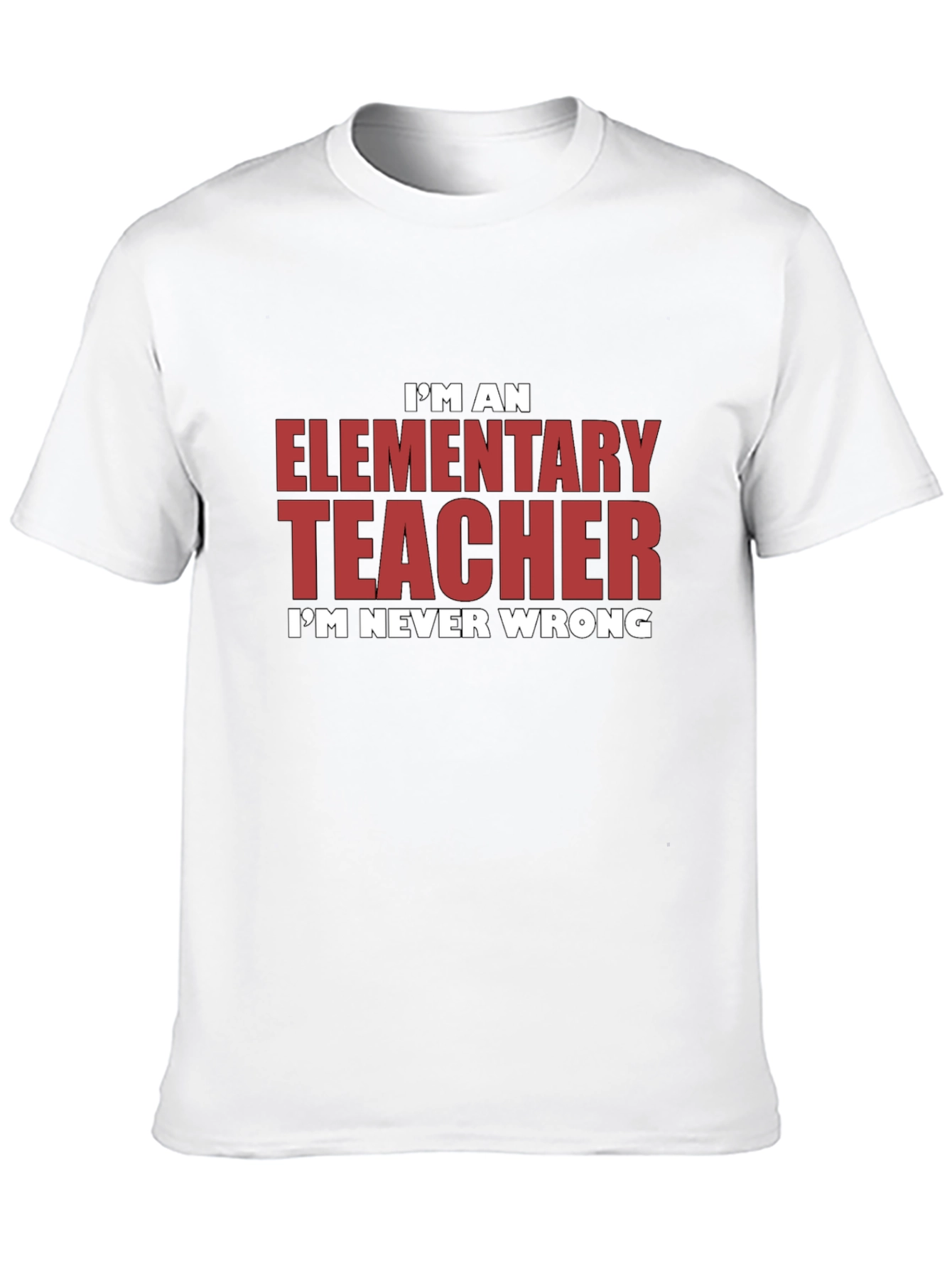 Elementary Teacher Graphic Tee - Im Never Wrong