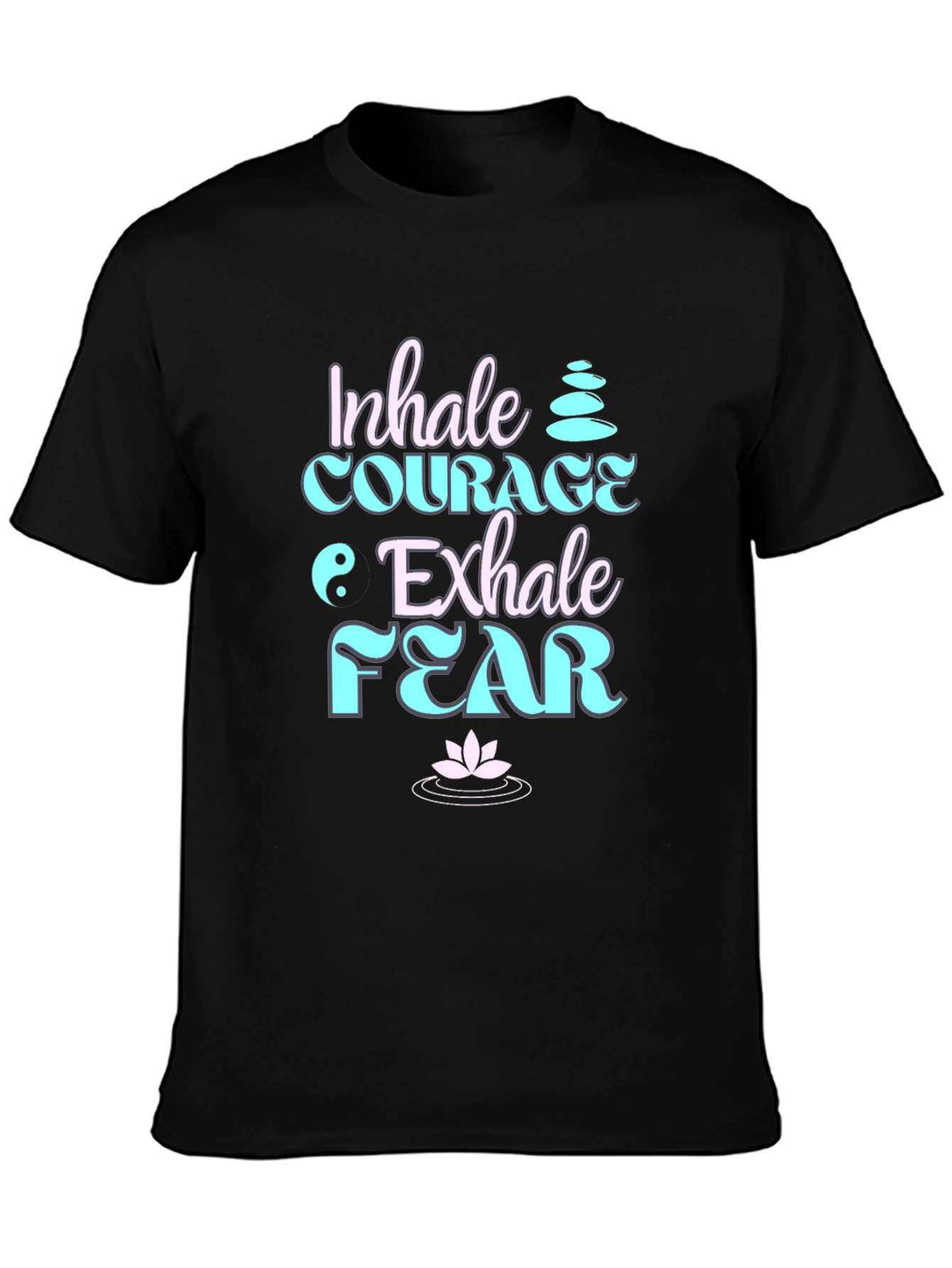 Inhale Courage Exhale Fear Black T-Shirt