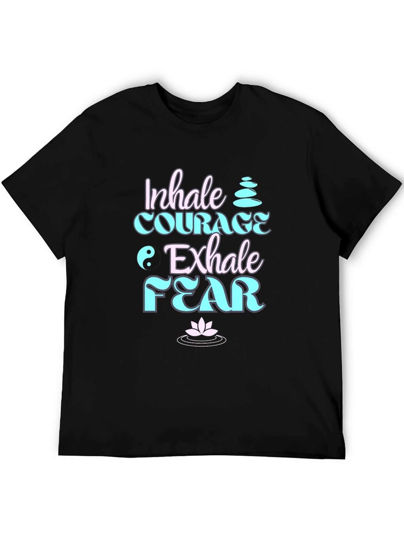 Inhale Courage Exhale Fear Black T-Shirt