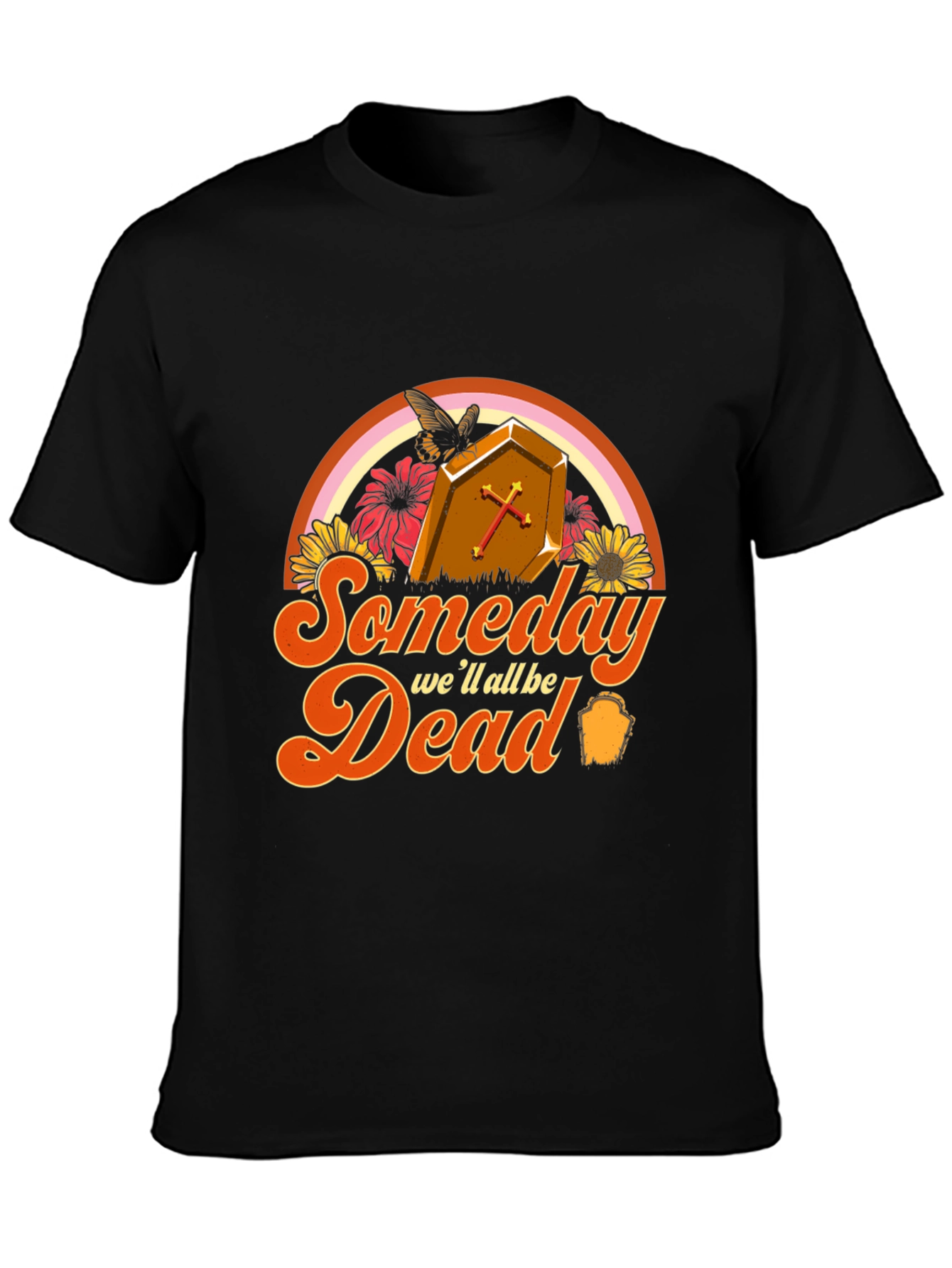 Someday Well All Be Dead T-Shirt