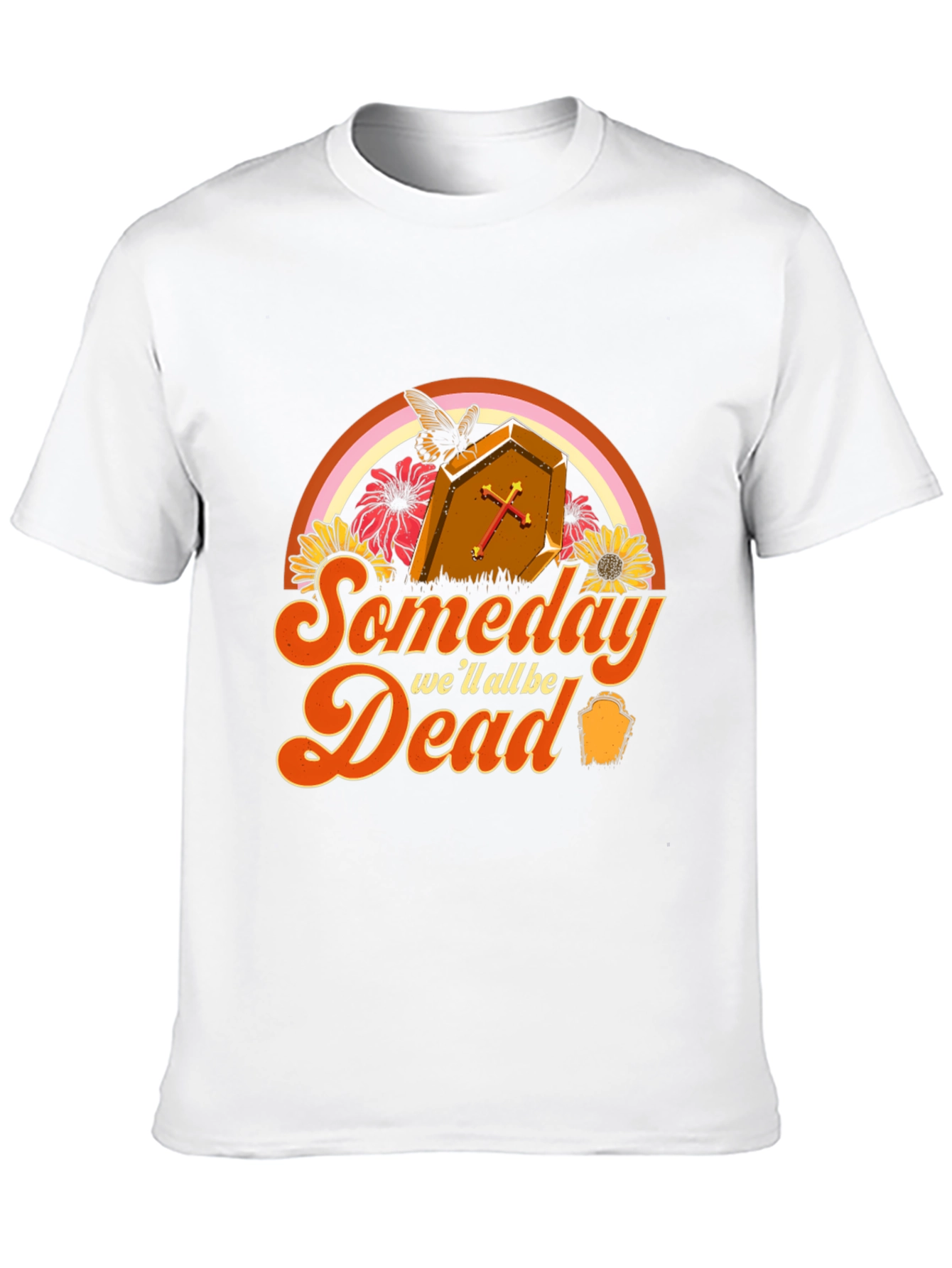 Someday Well All Be Dead T-Shirt