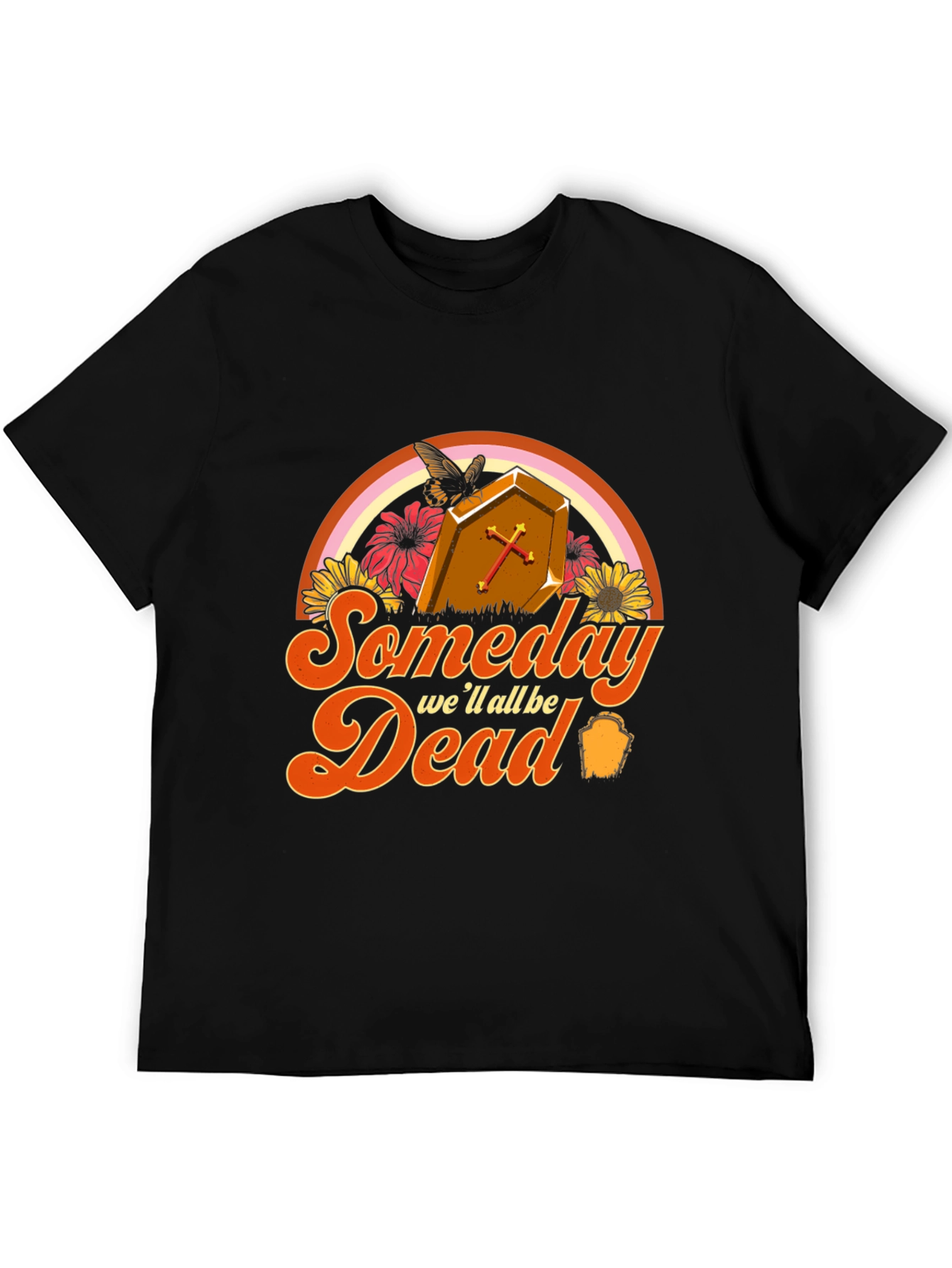 Someday Well All Be Dead T-Shirt