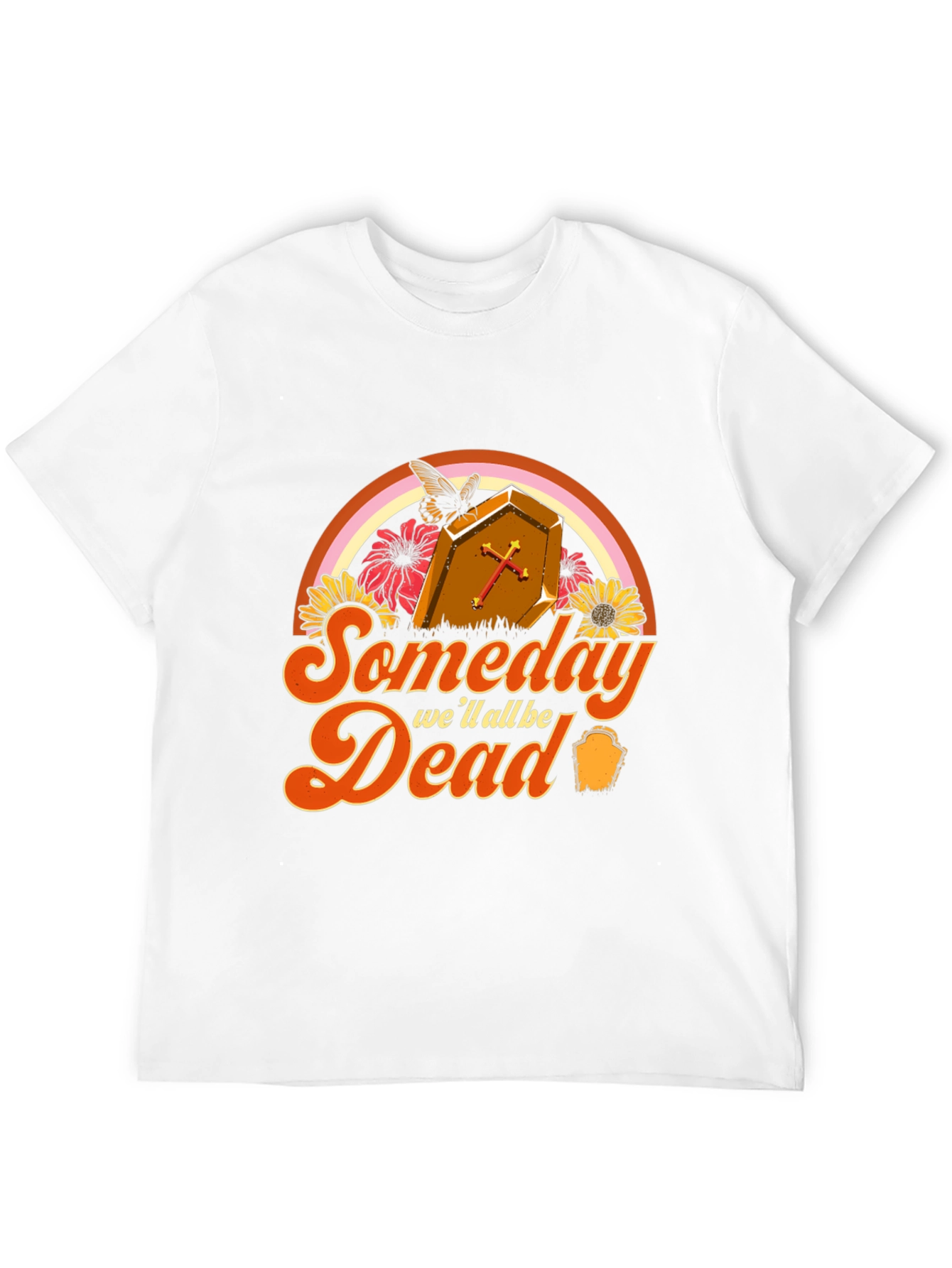 Someday Well All Be Dead T-Shirt